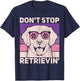 Don't Stop Retrieving Dog Lover Owner Funny Golden Retriever Men Women Kids T-Shirt - T-Shirt | Navy
