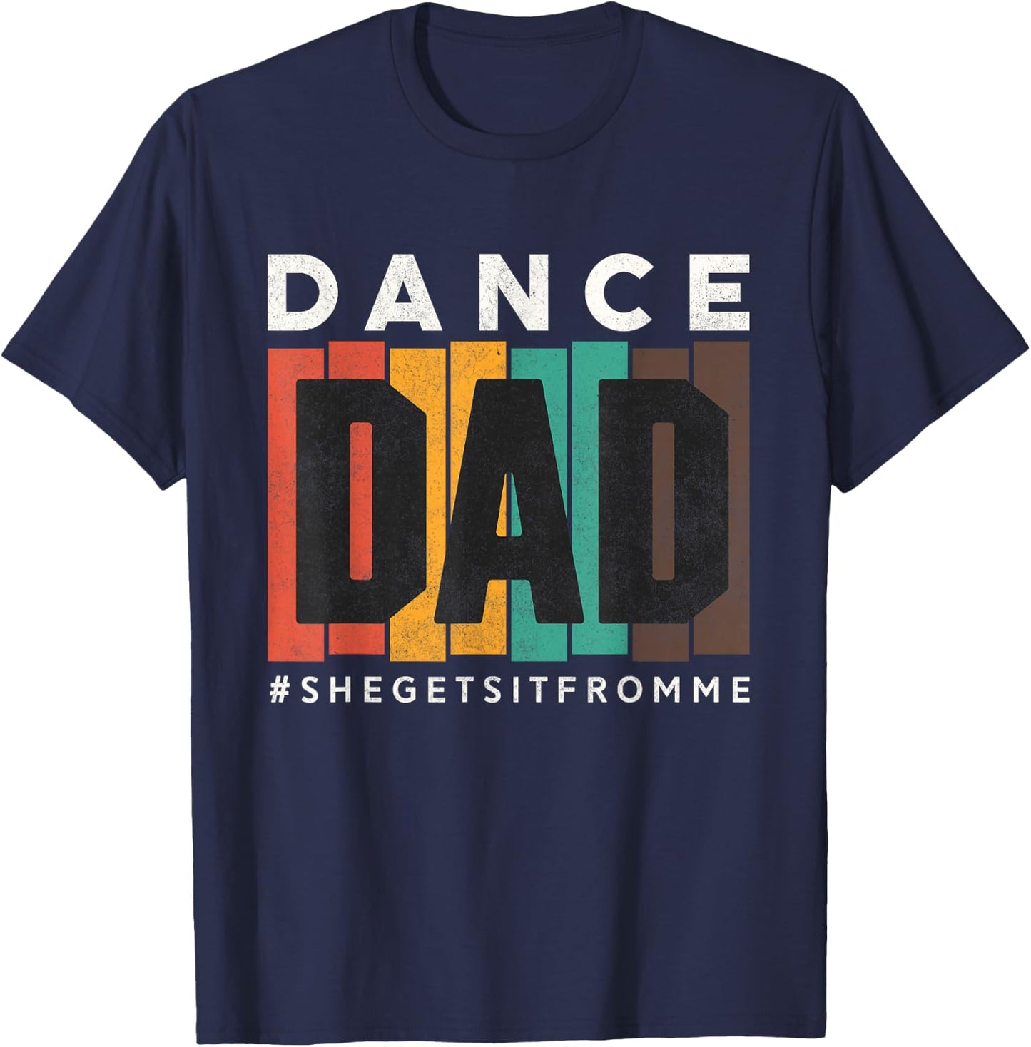 Funny Dance Dad Shirt She Gets it From Me Proud Father Men T-Shirt - T-Shirt | Navy