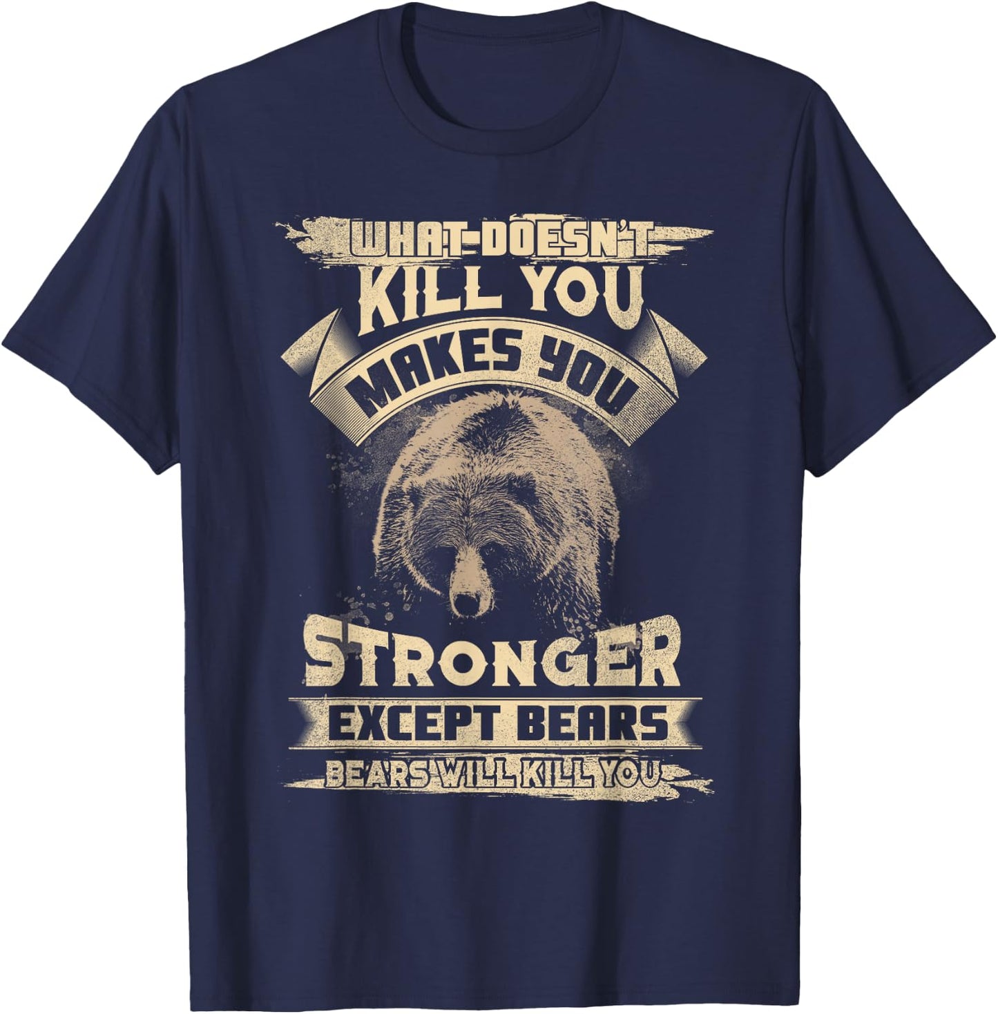 What Doesn't Kill makes you stronger Except For Bears T-Shirt - T-Shirt | Navy