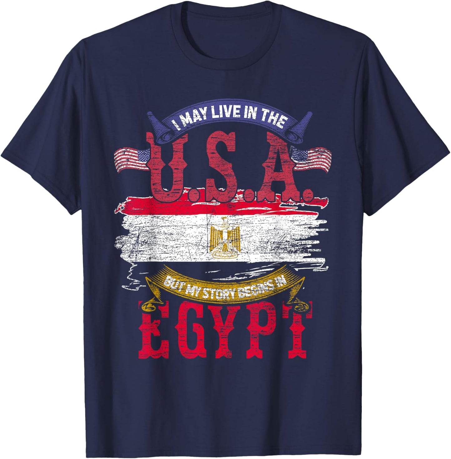 Egyptian I May Live In The USA But My Story Begins In Egypt T-Shirt - T-Shirt | Navy