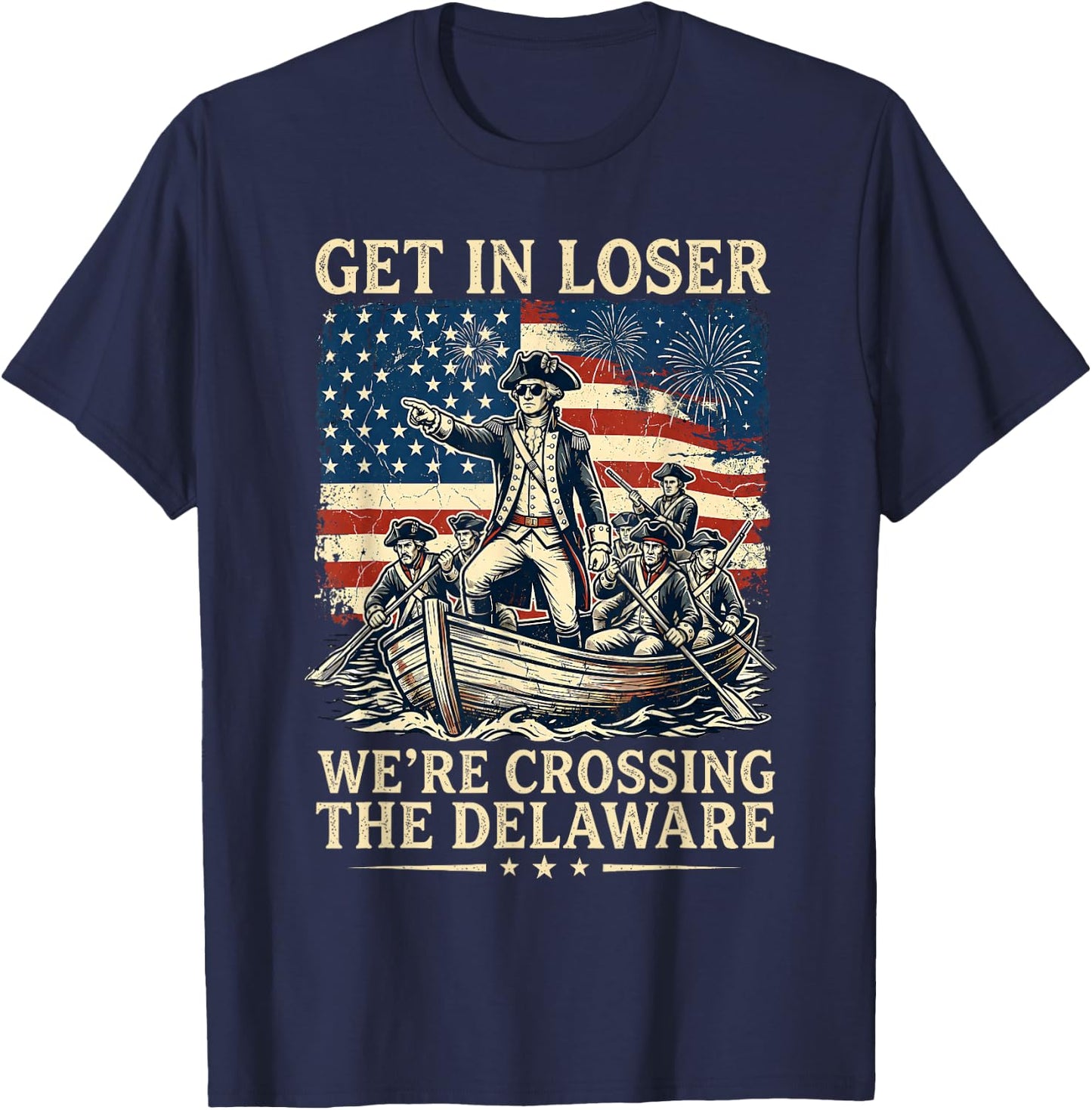 Get in Loser We're Crossing The Delaware America 4th of July T-Shirt - T-Shirt | Navy