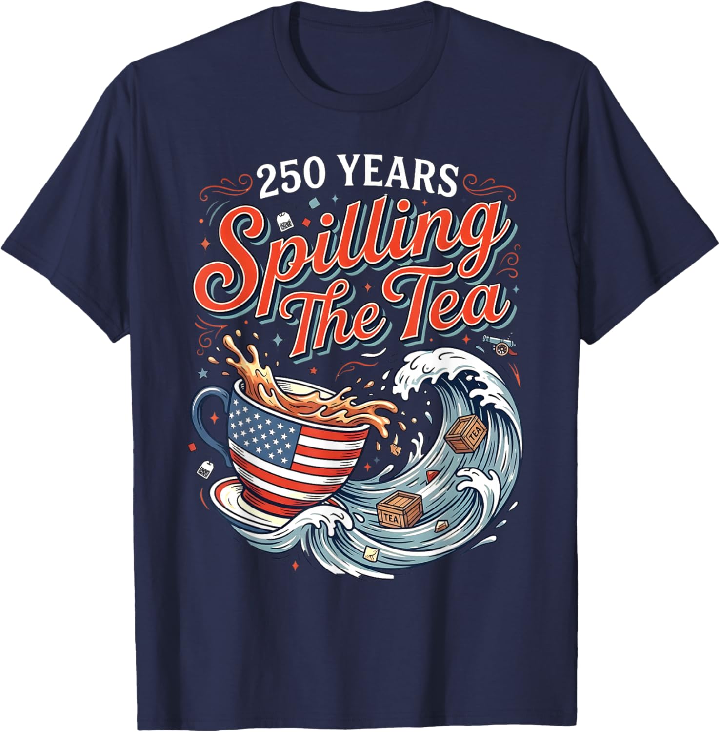 250 Years Spilling The Tea American Flag Cup and Waves T-Shirt - T-Shirt | Navy