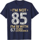 I'm Not 85 I'm 18 with 67 Years Experience Funny 85th b-day T-Shirt - T-Shirt | Navy
