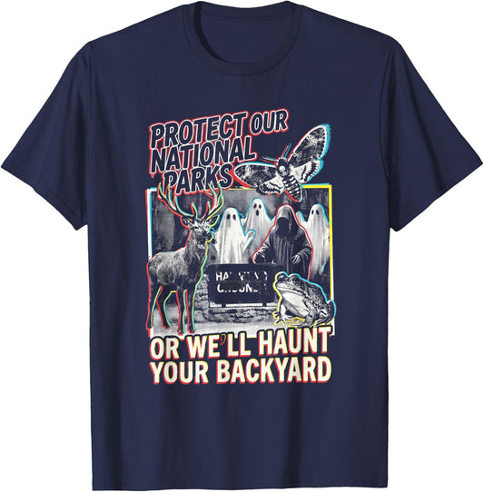 Protect Our National Parks or We'll Haunt Your Backyard T-Shirt - T-Shirt | Navy