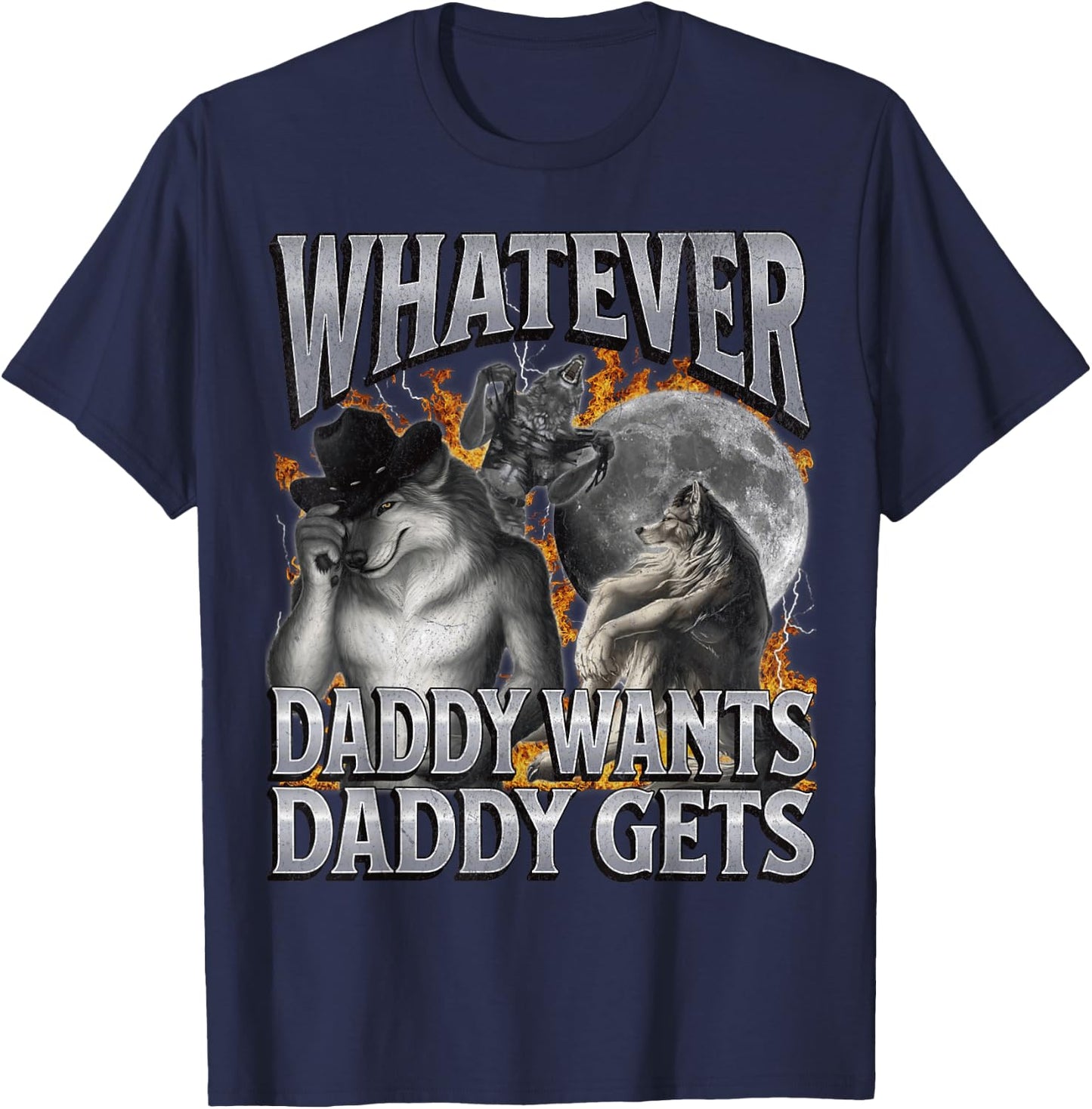 Whatever Daddy Wants Daddy Gets Funny Werwolf Meme Bootleg T-Shirt - T-Shirt | Navy