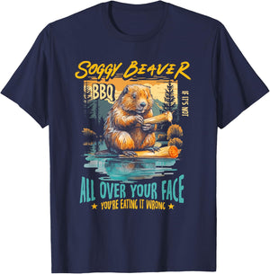 Soggy Beaver Bbq If It's Not All Over Your Face You're Wrong T-Shirt - T-Shirt | Navy