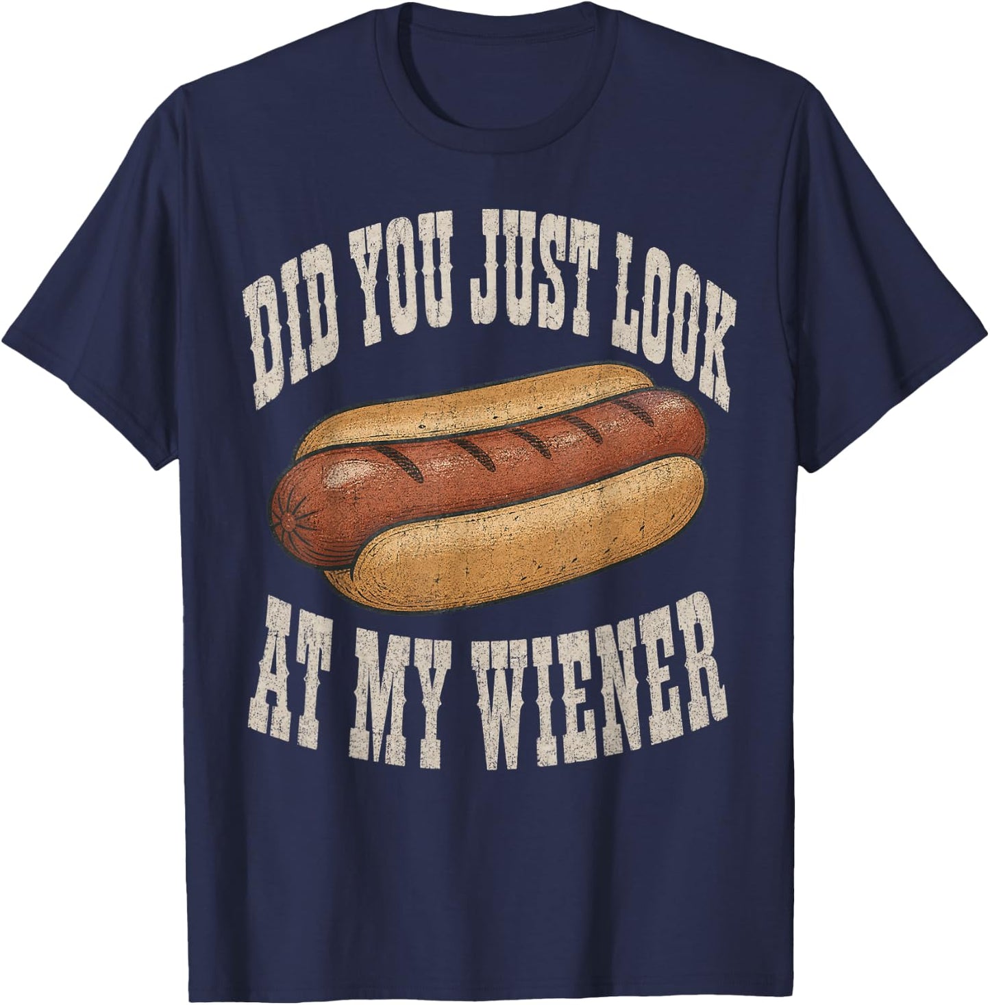Did You Just Look At My Wiener Funny Hotdog Food Humor T-Shirt - T-Shirt | Navy