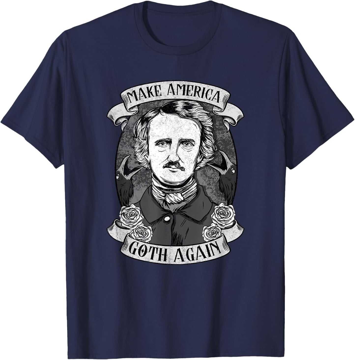 Make America Goth Again I Edgar Allan Poe I Gothic Poetry T-Shirt - T-Shirt | Navy