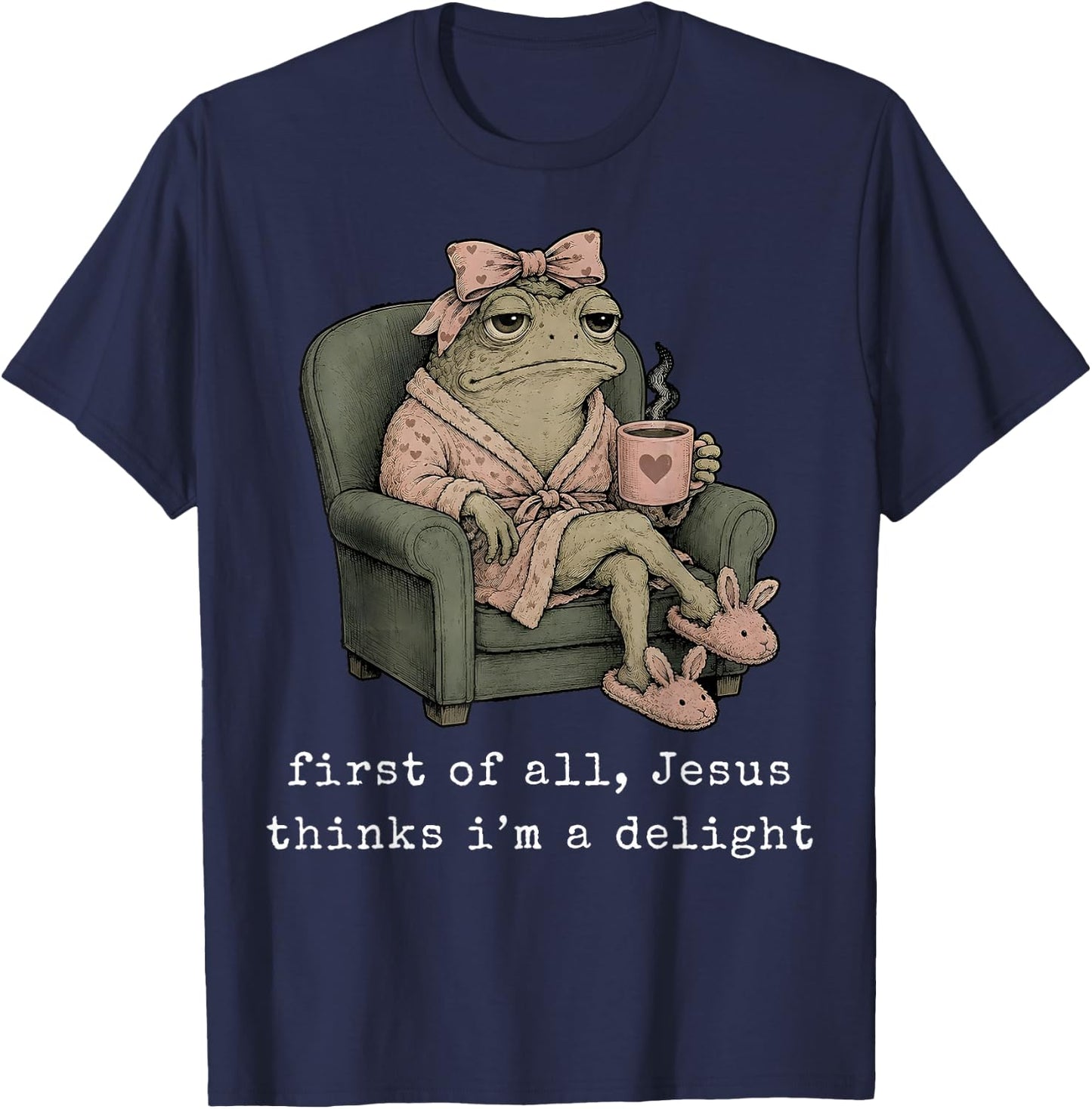 First of All Jesus Thinks I’m A Delight Frog with Bow Coffee T-Shirt - T-Shirt | Navy