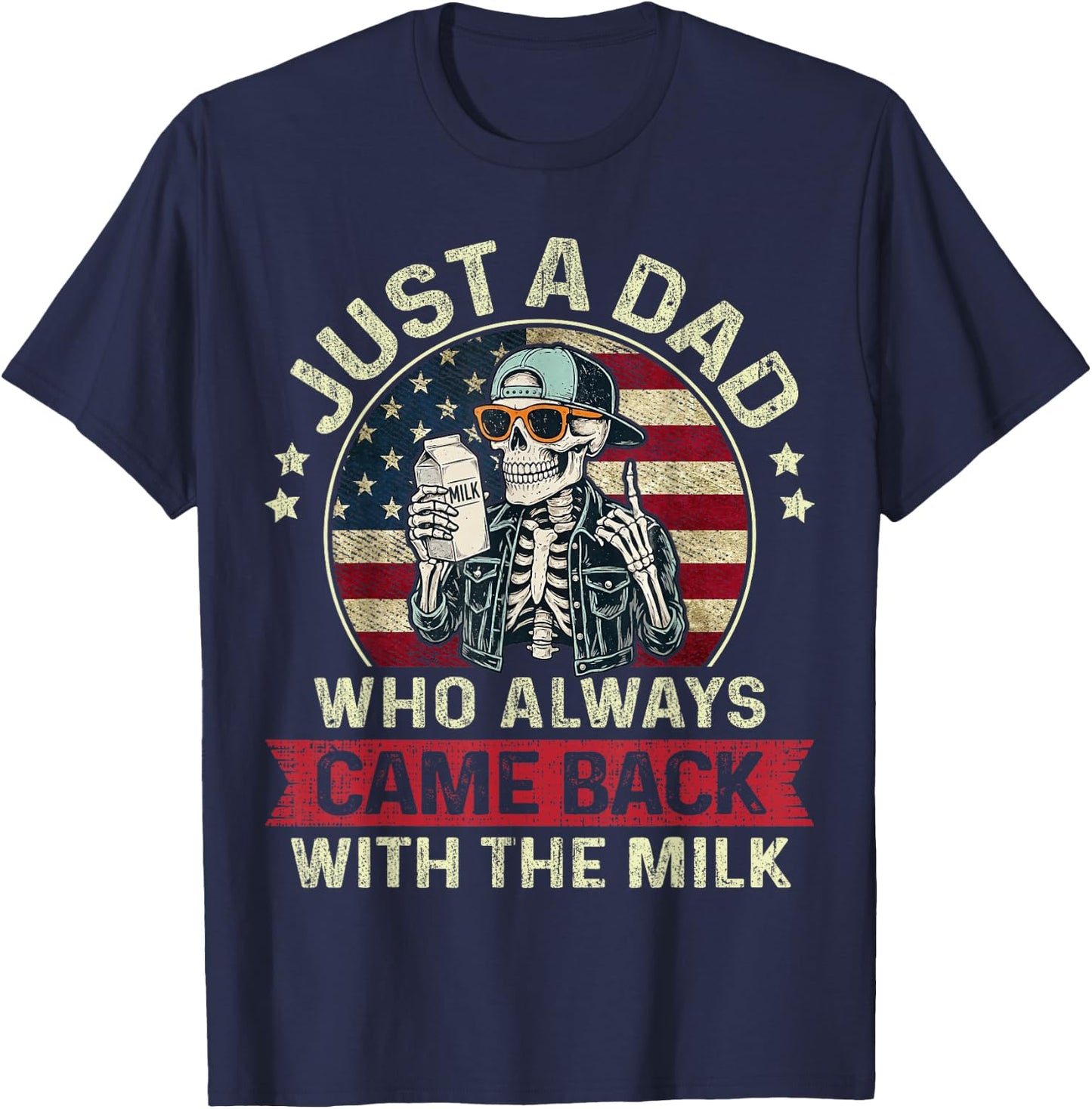 Just A Dad Who Always Came Back with The Milk Patriotic Papa T-Shirt - T-Shirt | Navy