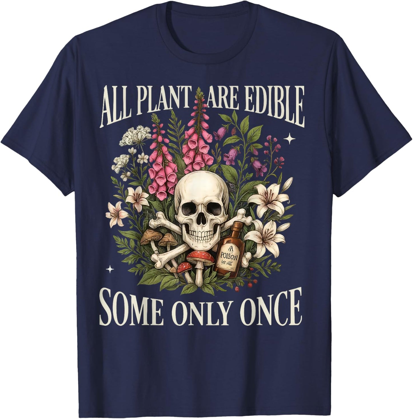 All Plants are Edible Some Only Once Funny Gardening Plant T-Shirt - T-Shirt | Navy