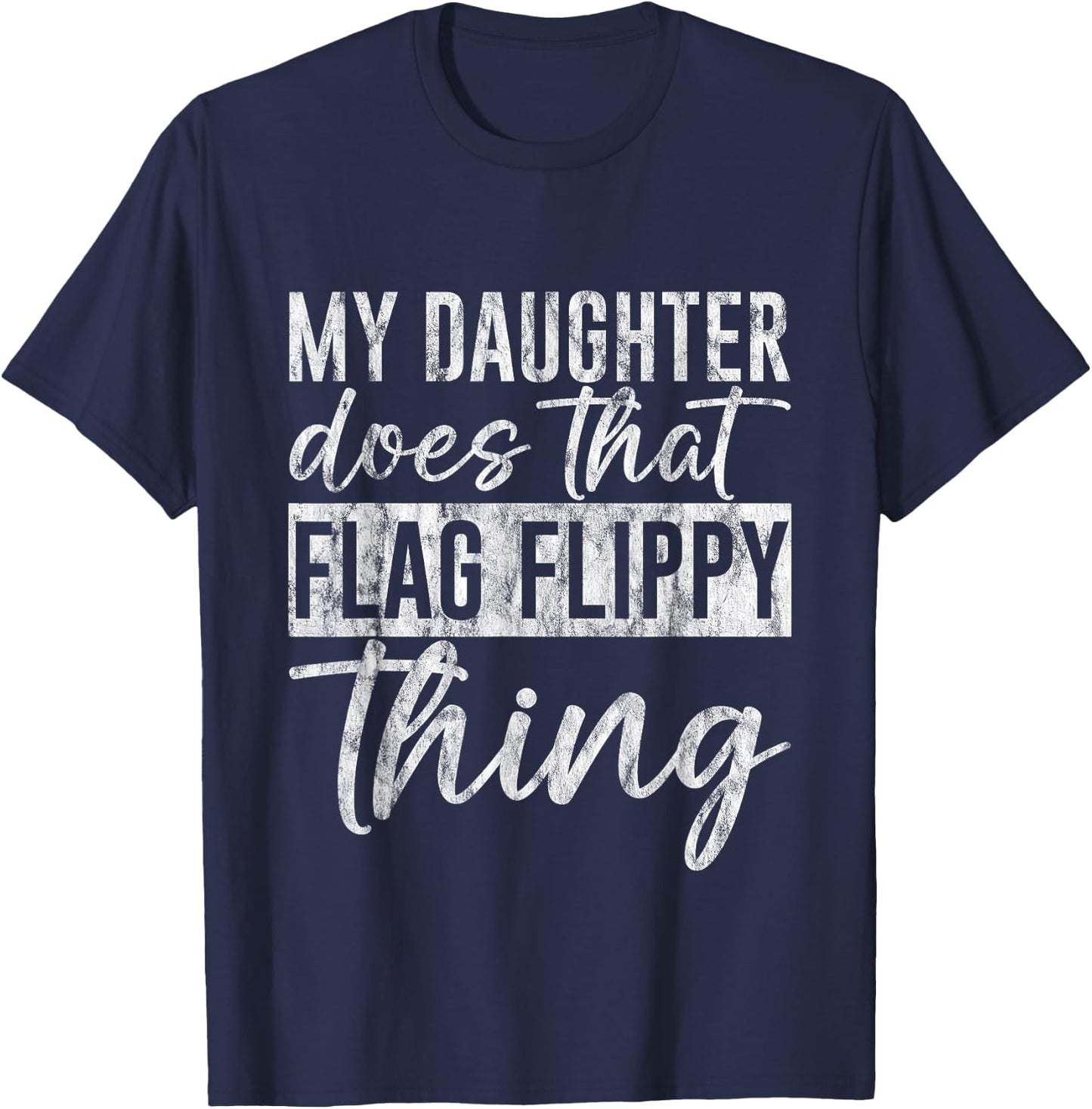 My Daughter Does That Flag Flippy Thing Color Guard T-Shirt - T-Shirt | Navy