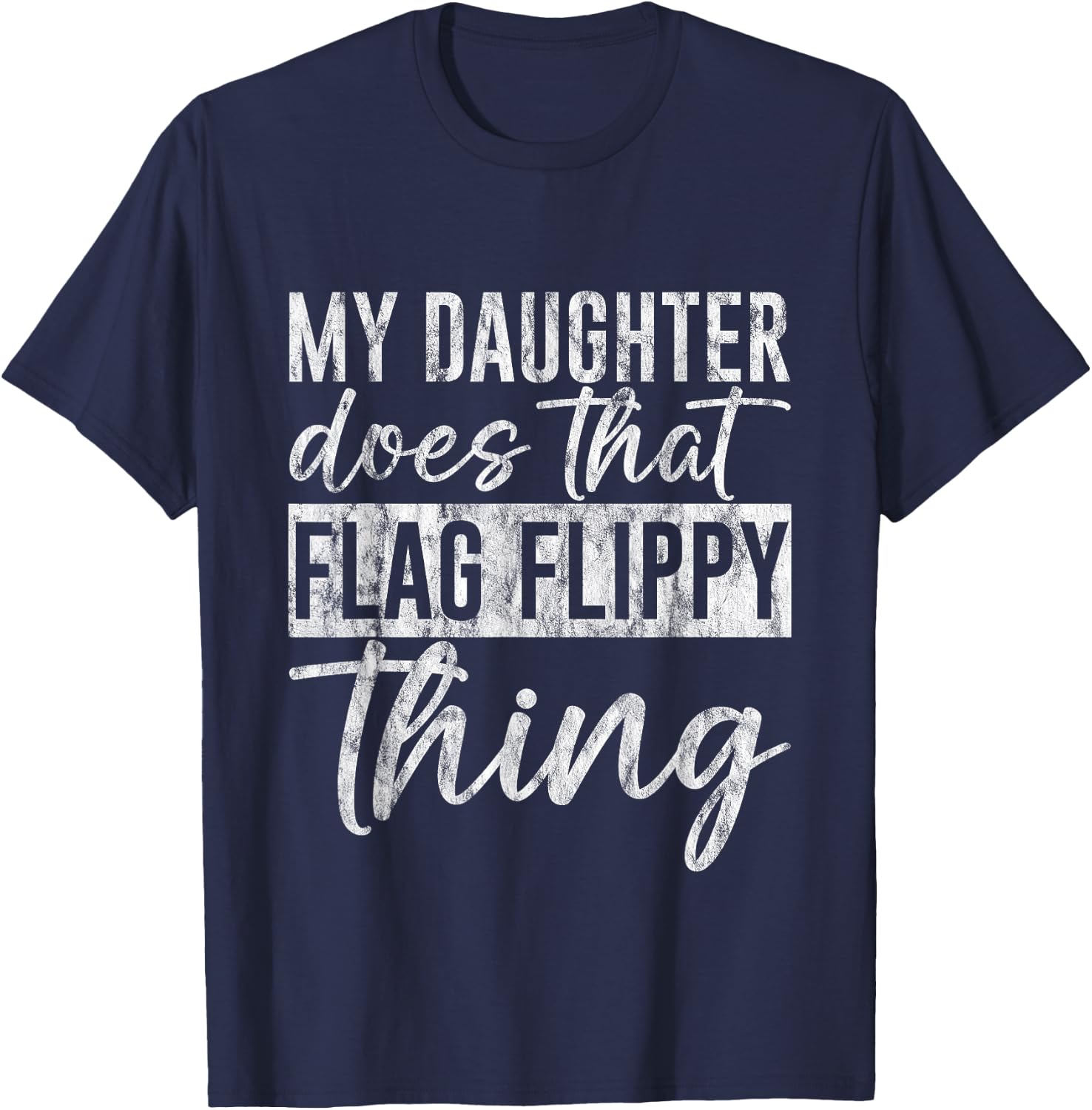 My Daughter Does That Flag Flippy Thing Color Guard T-Shirt - T-Shirt | Navy