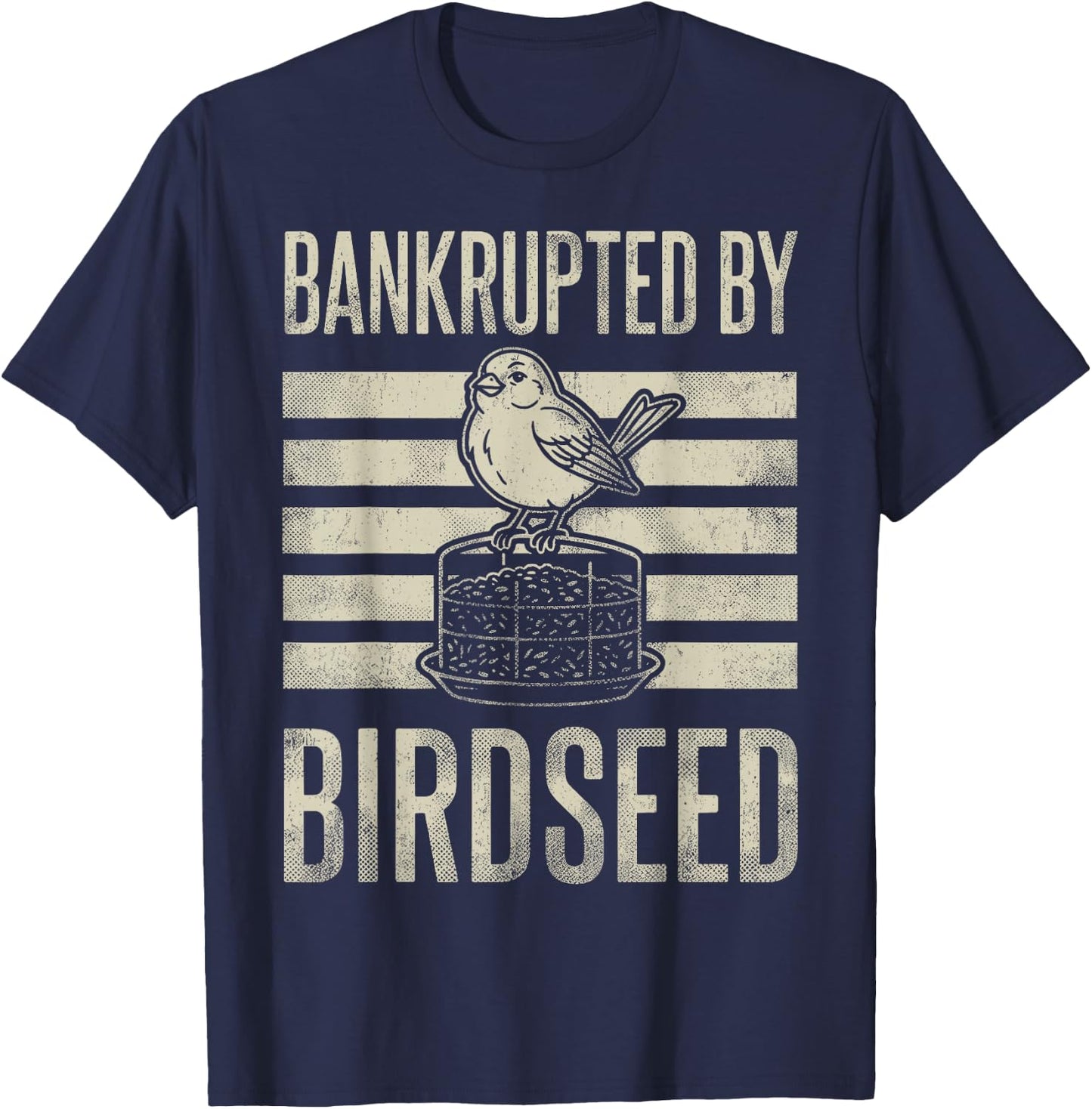Bankrupted By Birdseed Funny Bird Watching Lover T-Shirt - T-Shirt | Navy