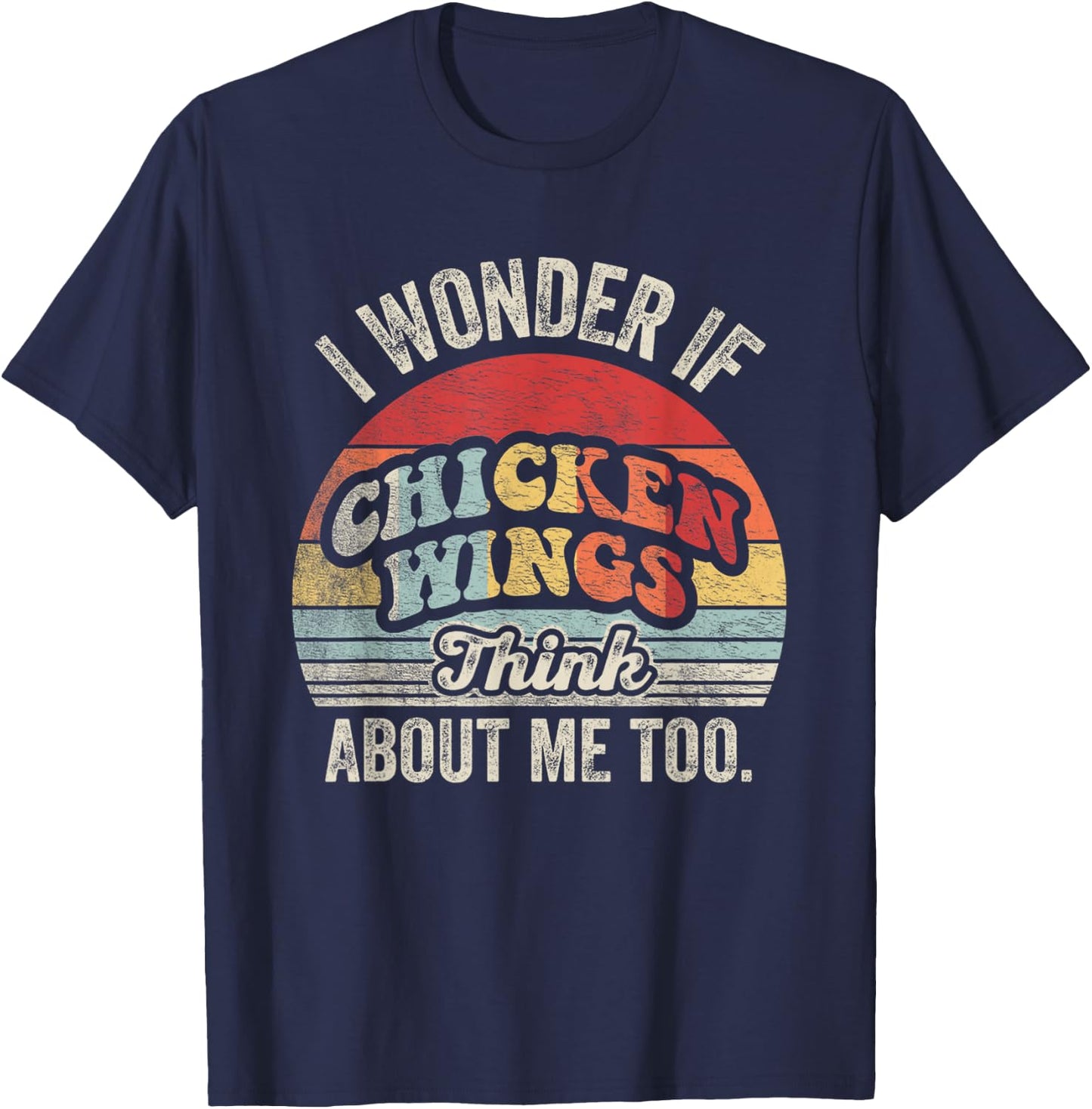 Retro Vintage I Wonder If Chicken Wings Think About Me Too T-Shirt - T-Shirt | Navy