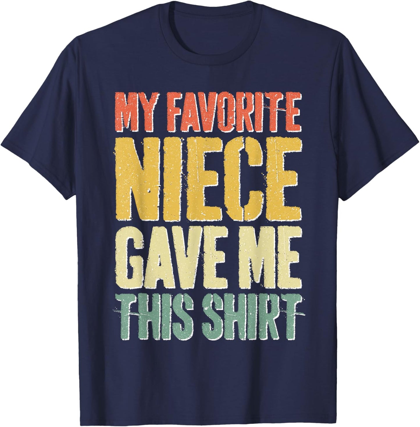 My Favorite Niece Gave Me This Shirt Men Fathers Day T-Shirt - T-Shirt | Navy