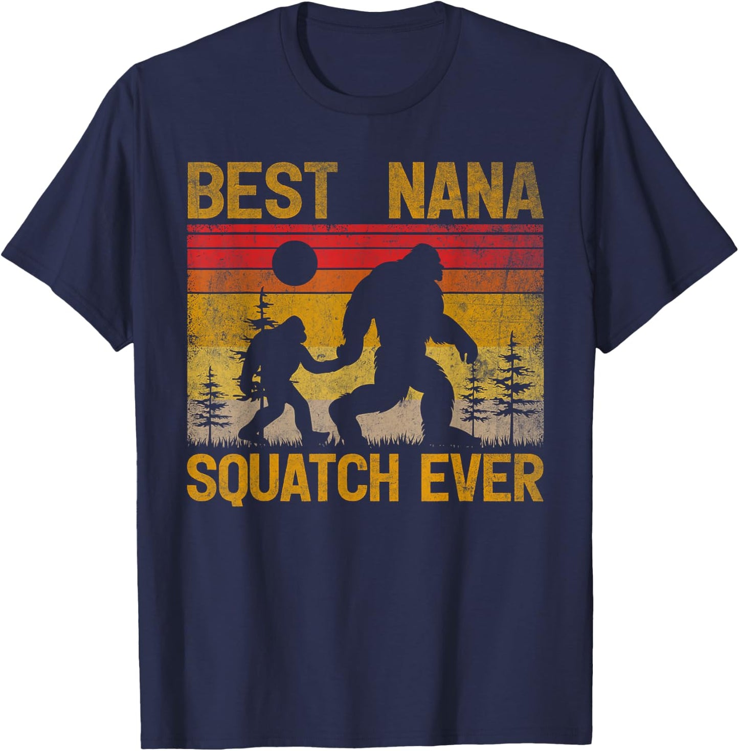 Best Nana Squatch Ever Sasquatch Bigfoot Father's Day T-Shirt - T-Shirt | Navy