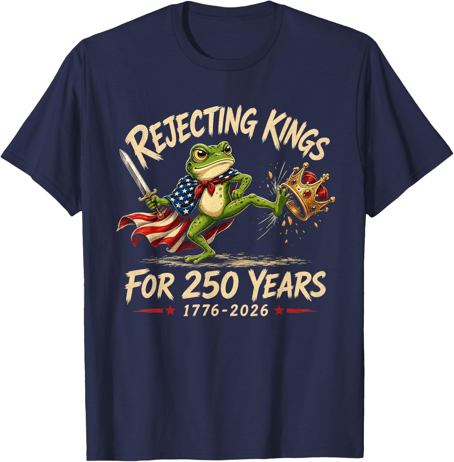 Rejecting Kings for 250 Years 250th Anniversary 1776-2026 T-Shirt - T-Shirt | Navy