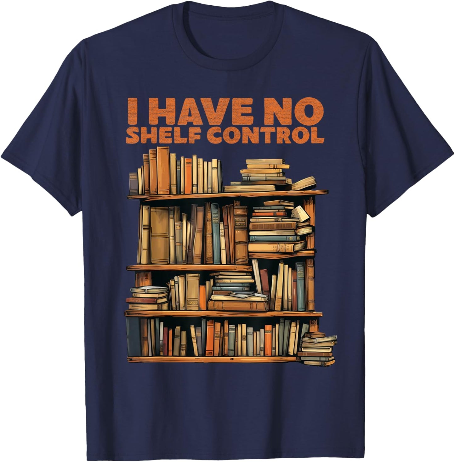 Book Lovers Day I have No Shelf Control Reading Library T-Shirt - T-Shirt | Navy
