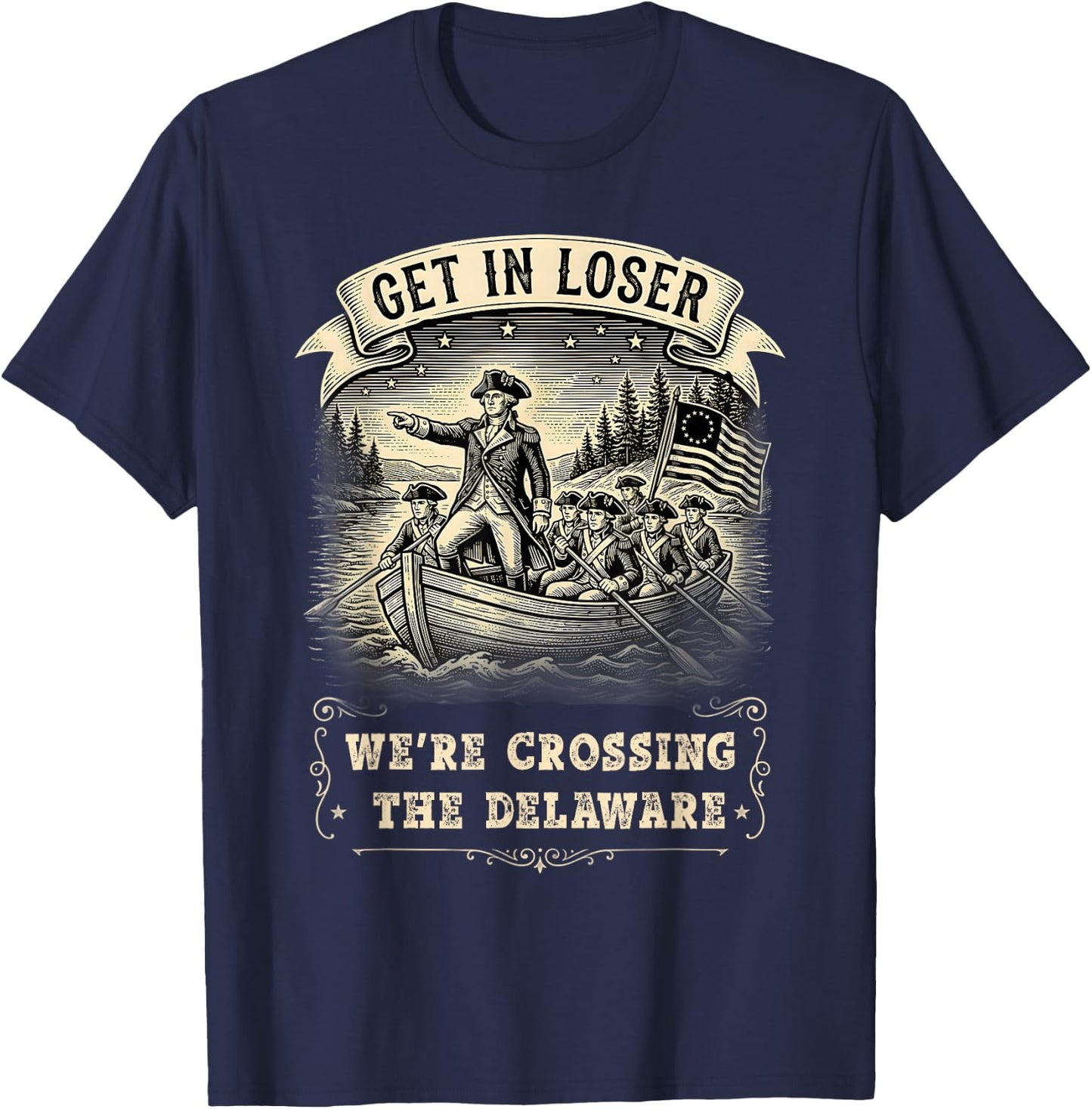 Get in Loser We're Crossing The Delaware Funny 4th of July T-Shirt - T-Shirt | Navy