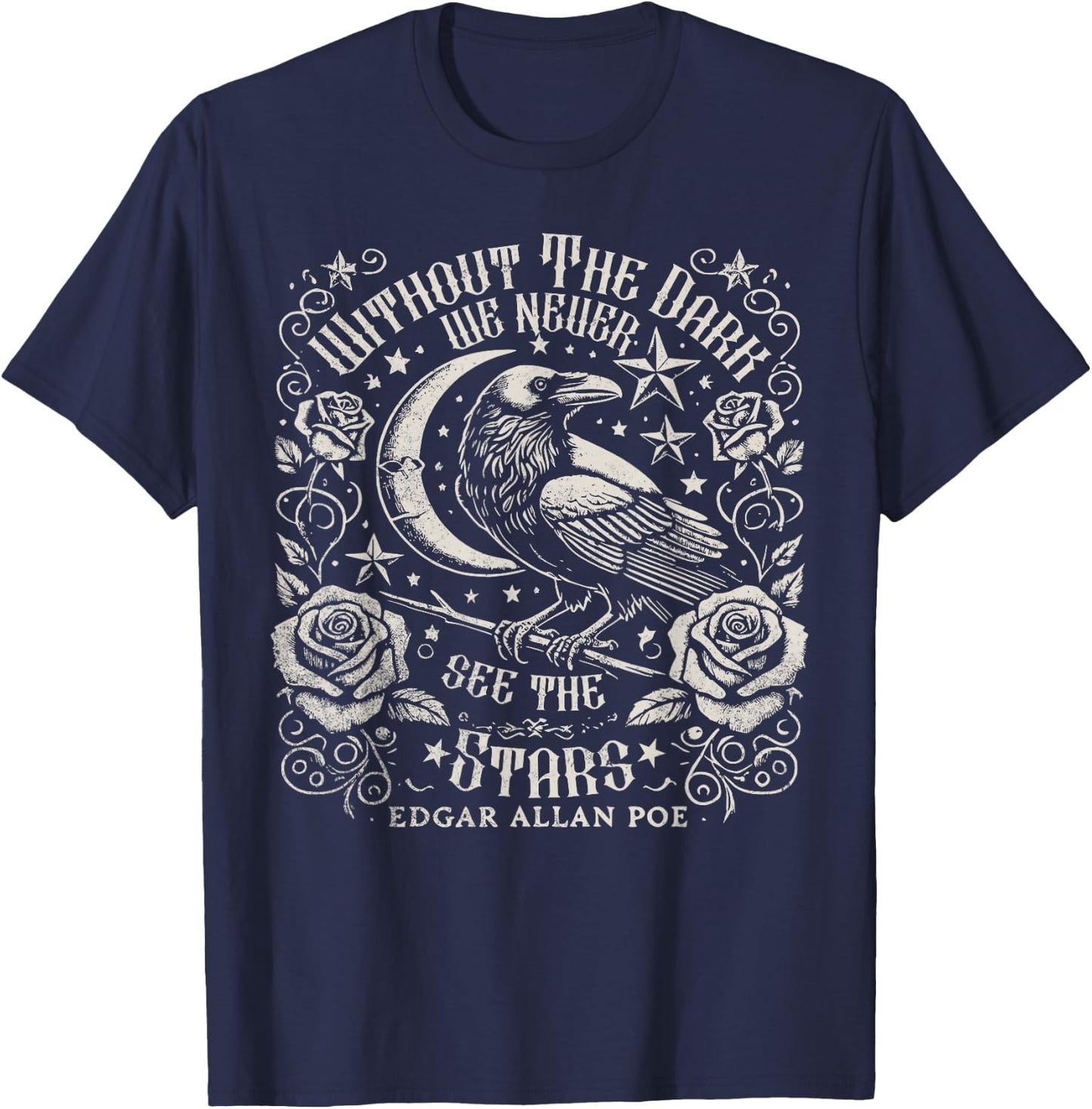 Without The Dark We Never See The Stars Poe quotes Poems T-Shirt - T-Shirt | Navy