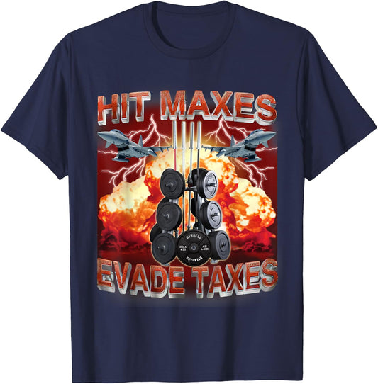 Hit Maxes Evade Taxes Funny Gym Bodybuilding Lifting Workout T-Shirt - T-Shirt | Navy