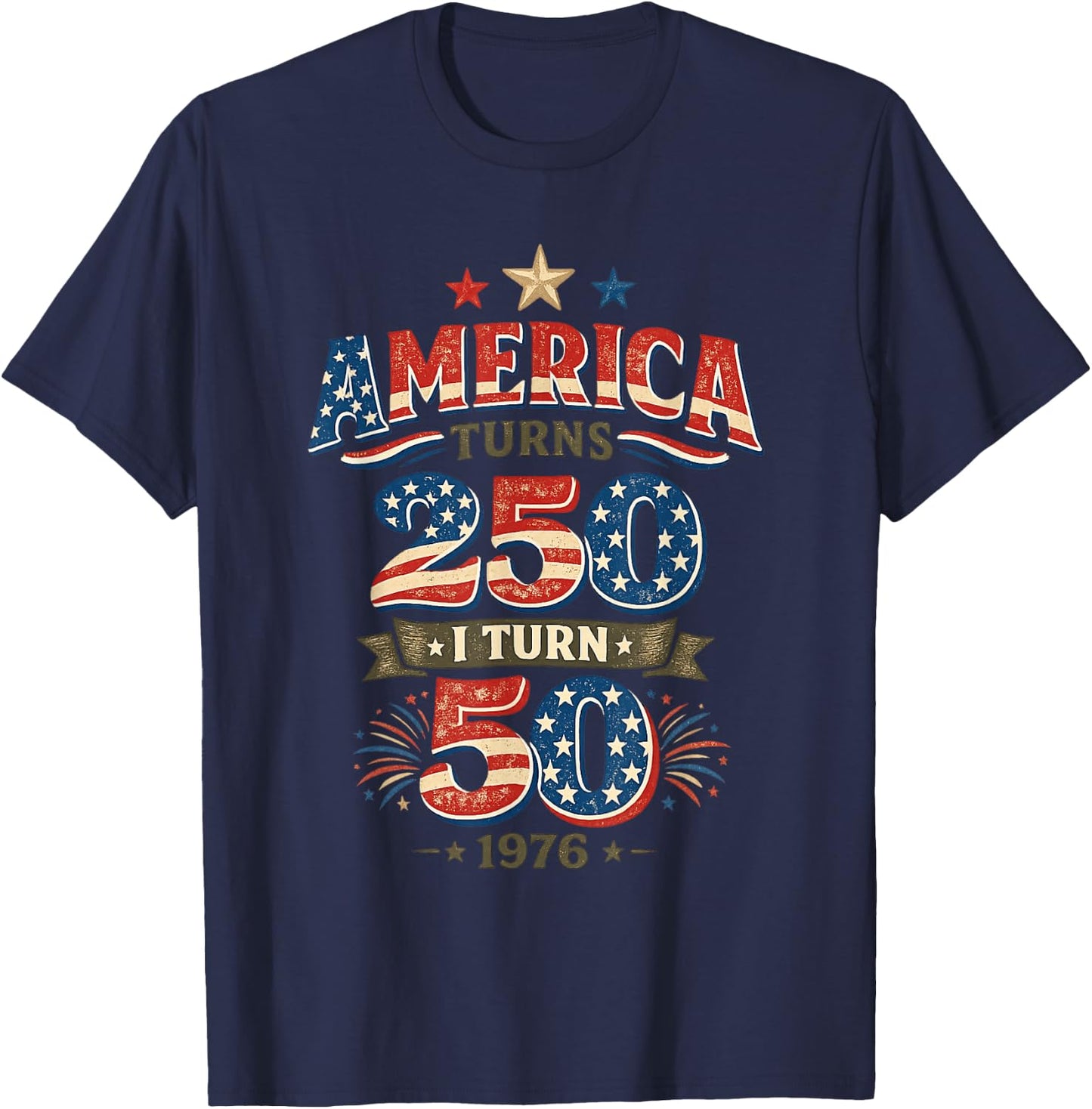 America Turns 250 I Turn 50 Vintage 1976 Birthday T-Shirt - T-Shirt | Navy