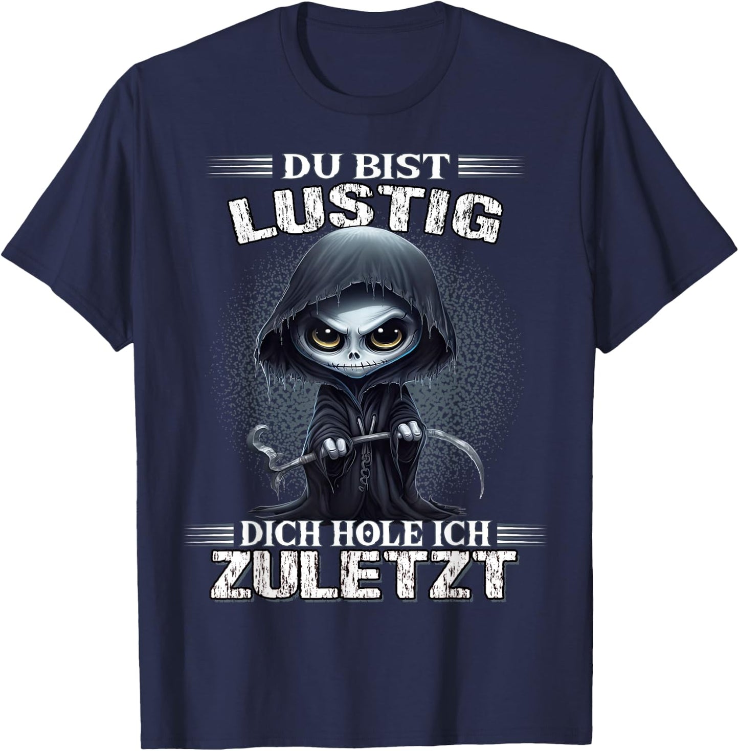 Du bist lustig dich hole ich zuletzt Sarkasmus Reaper T-Shirt - T-Shirt | Navy