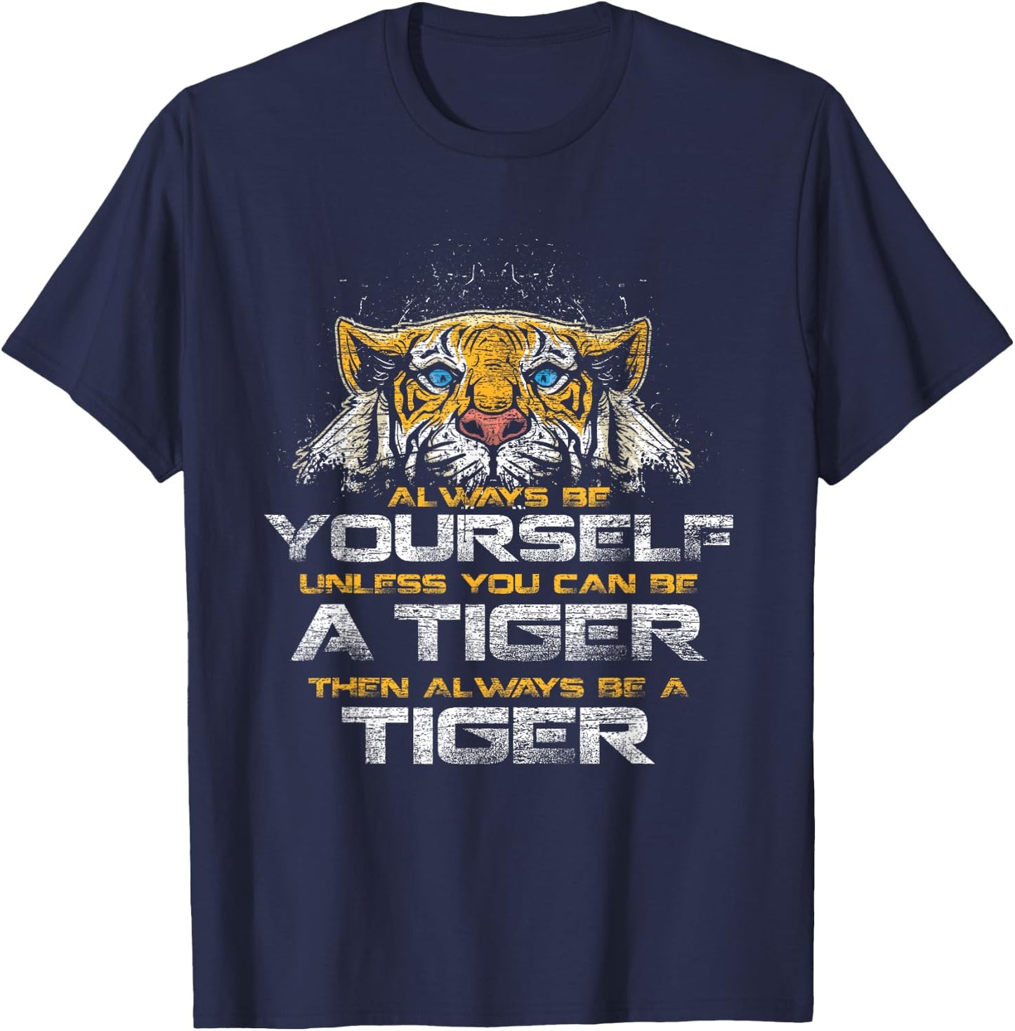 Tiger Quote Animal Cat Gift Always Be Yourself Unless You Can Be A Tiger -Adults Black Small Classic Fit Short Sleeve T-Shirt - T-Shirt | Navy