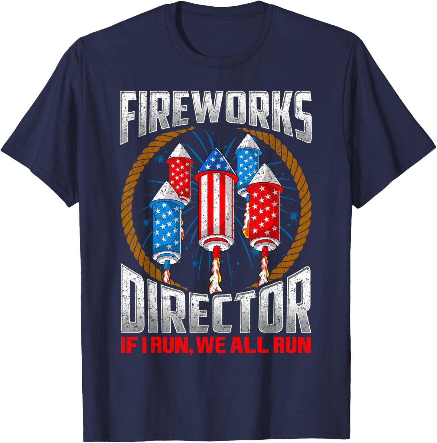 Firework Director Technician I Run You Run 4th Of July T-Shirt - T-Shirt | Navy