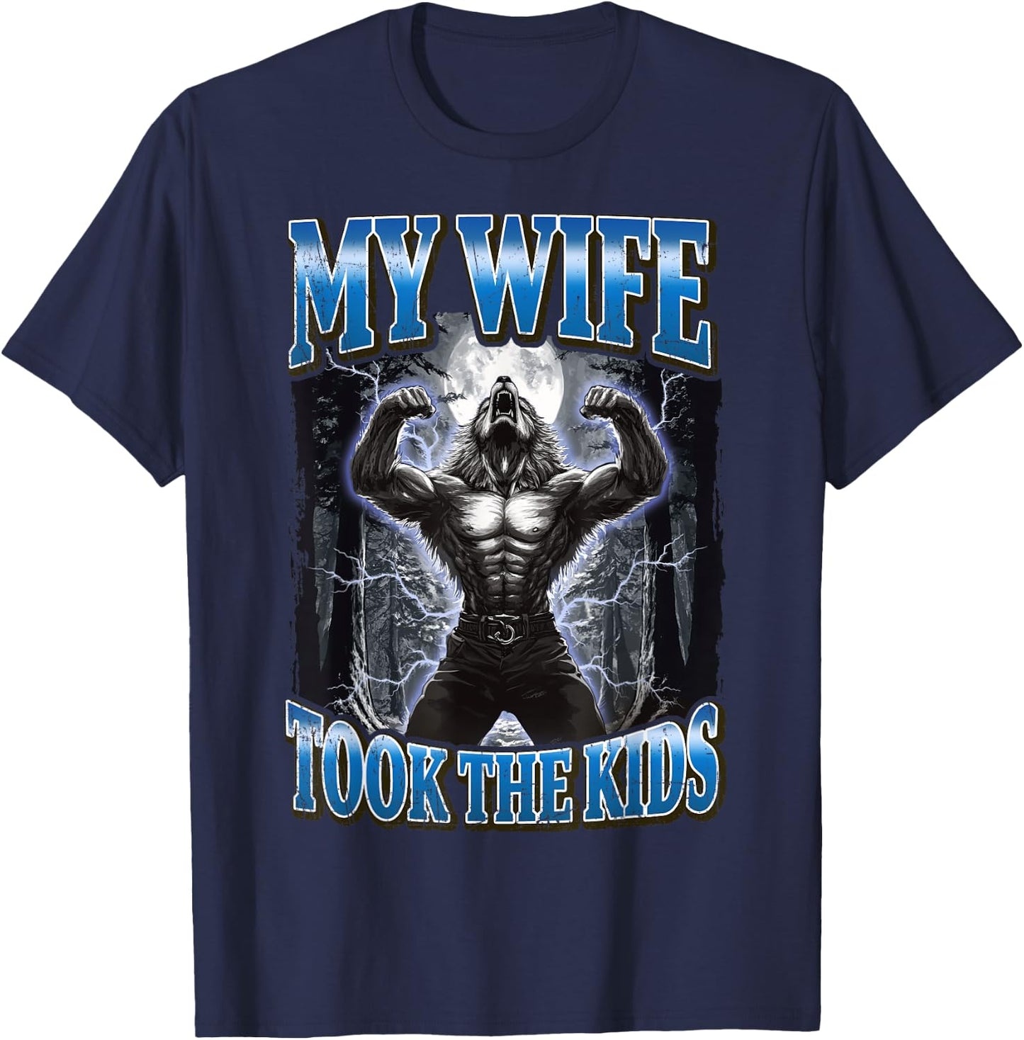 My Wife Took The Kids Funny Werewolf Meme T-Shirt - T-Shirt | Navy