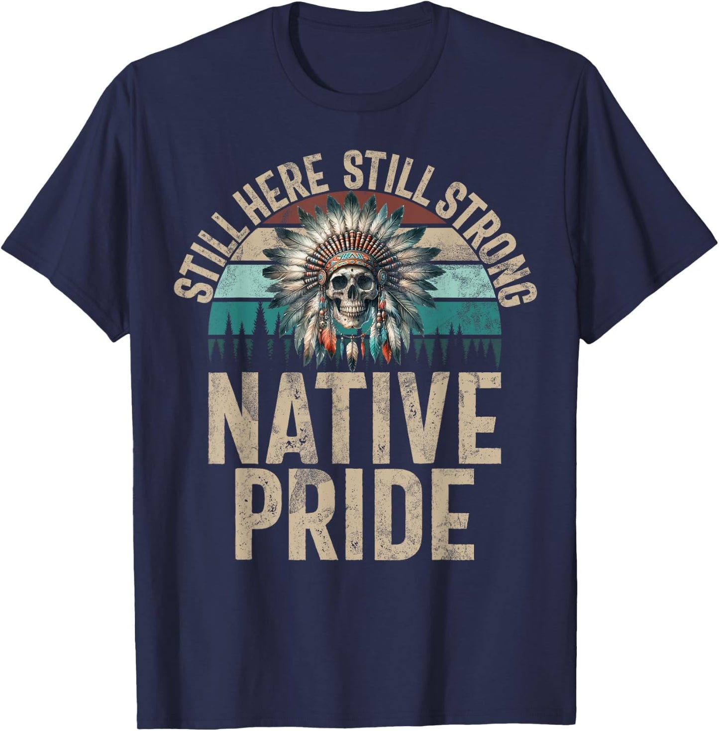 Still Here Still Strong Native Pride Indian Native American , Black, S T-Shirt - T-Shirt | Navy