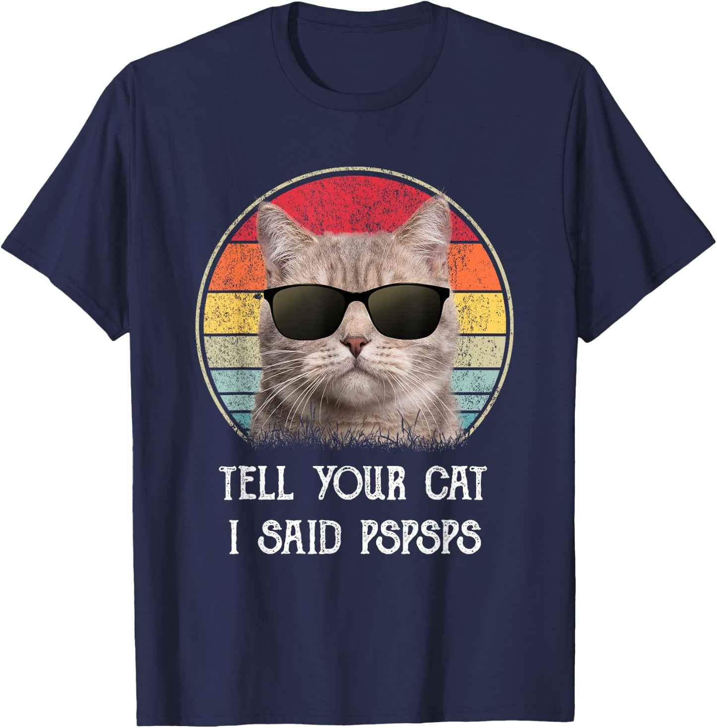 Funny Cat Shirt Retro Tell Your Cat I Said Pspsps T-Shirt - T-Shirt | Navy