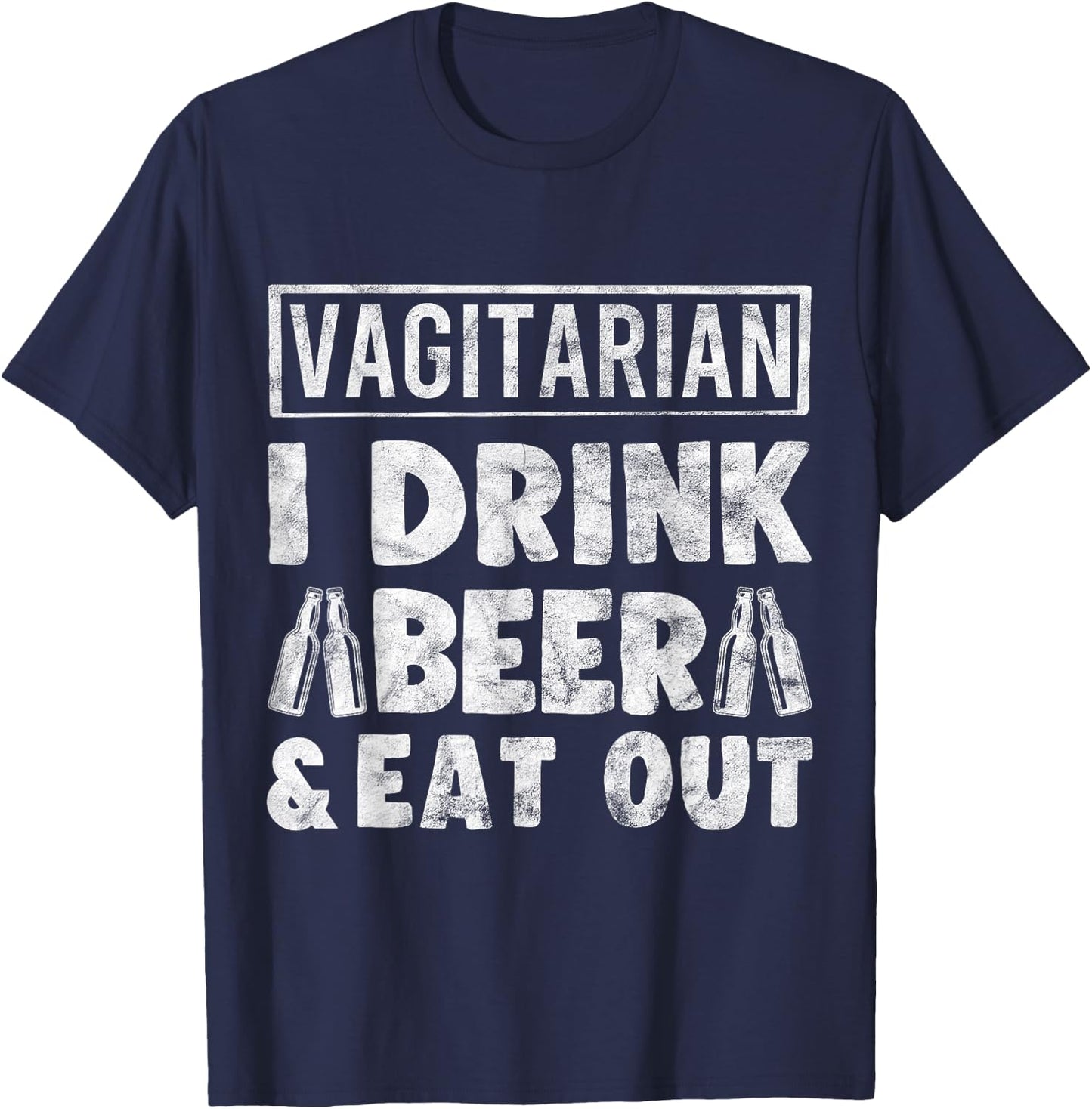 Vagitarian Drink Beer and Eat Out Funny Humor Gift T-Shirt - T-Shirt | Navy