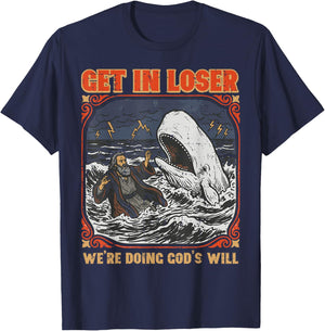 Get in Loser were Doing Gods Will Christian Bible Men Women T-Shirt - T-Shirt | Navy