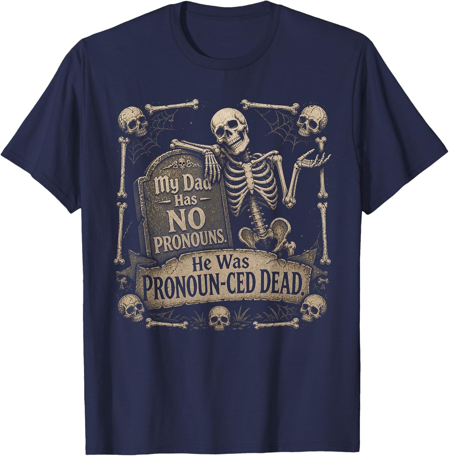 My Dad Has No Pronouns He was Pronounced Dead T-Shirt - T-Shirt | Navy