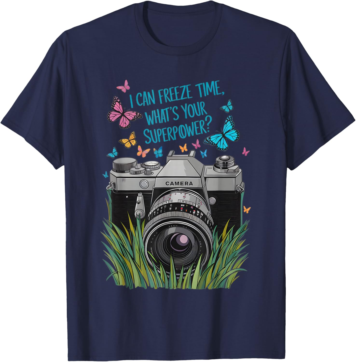 I Can Freeze Time What's Your Superpower Camera Photography T-Shirt - T-Shirt | Navy