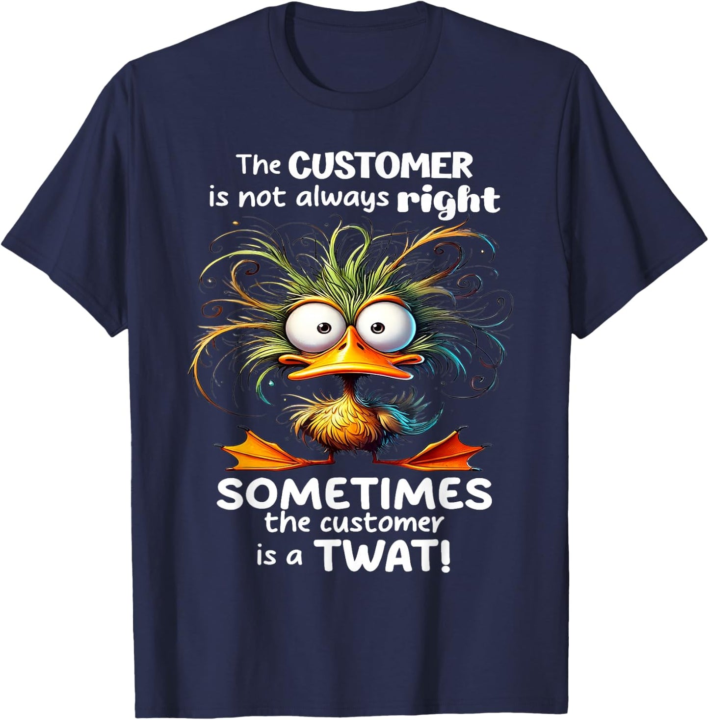 Duck The Customer Is Not Always Right Sometimes The Customer T-Shirt - T-Shirt | Navy