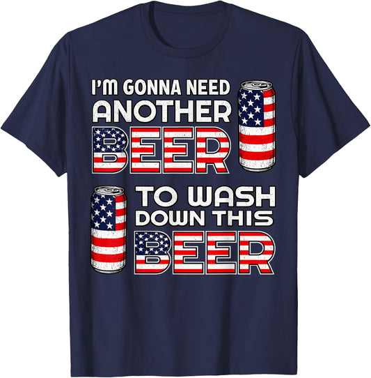 I'm Gonna Need Another Beer to Wash Down This Beer 4th July T-Shirt - T-Shirt | Navy