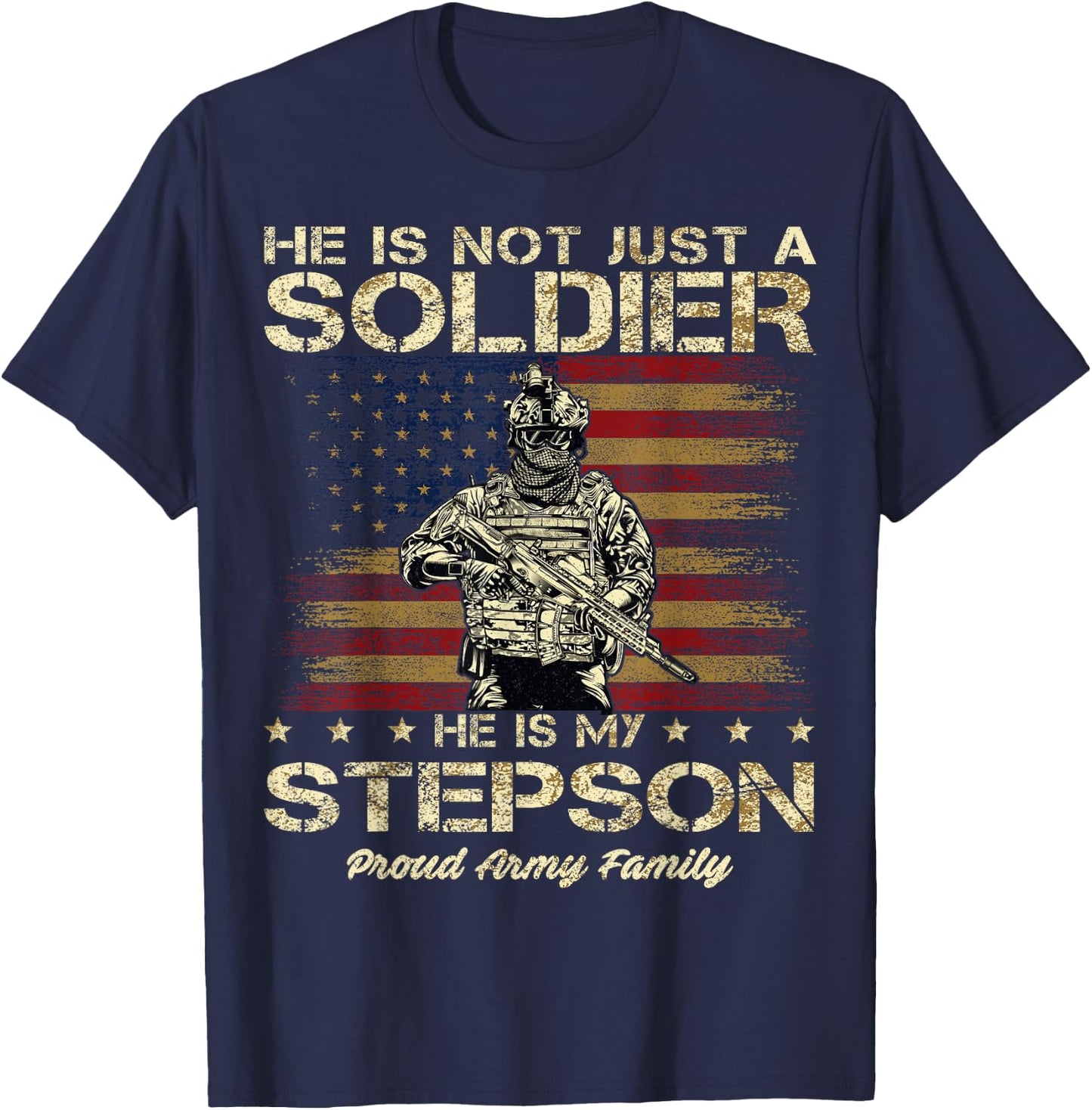 Proud Army Family He Is Not Just A Soldier He Is My Stepson T-Shirt - T-Shirt | Navy