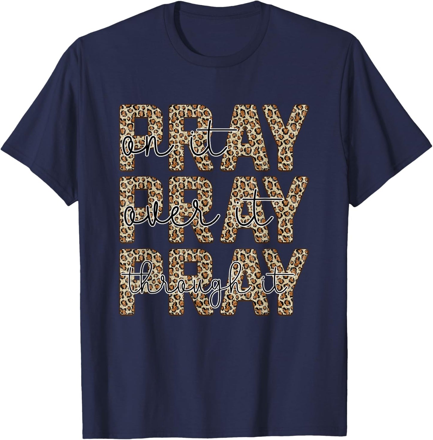 Pray On It Pray Over It Pray Through It T-Shirt - T-Shirt | Navy