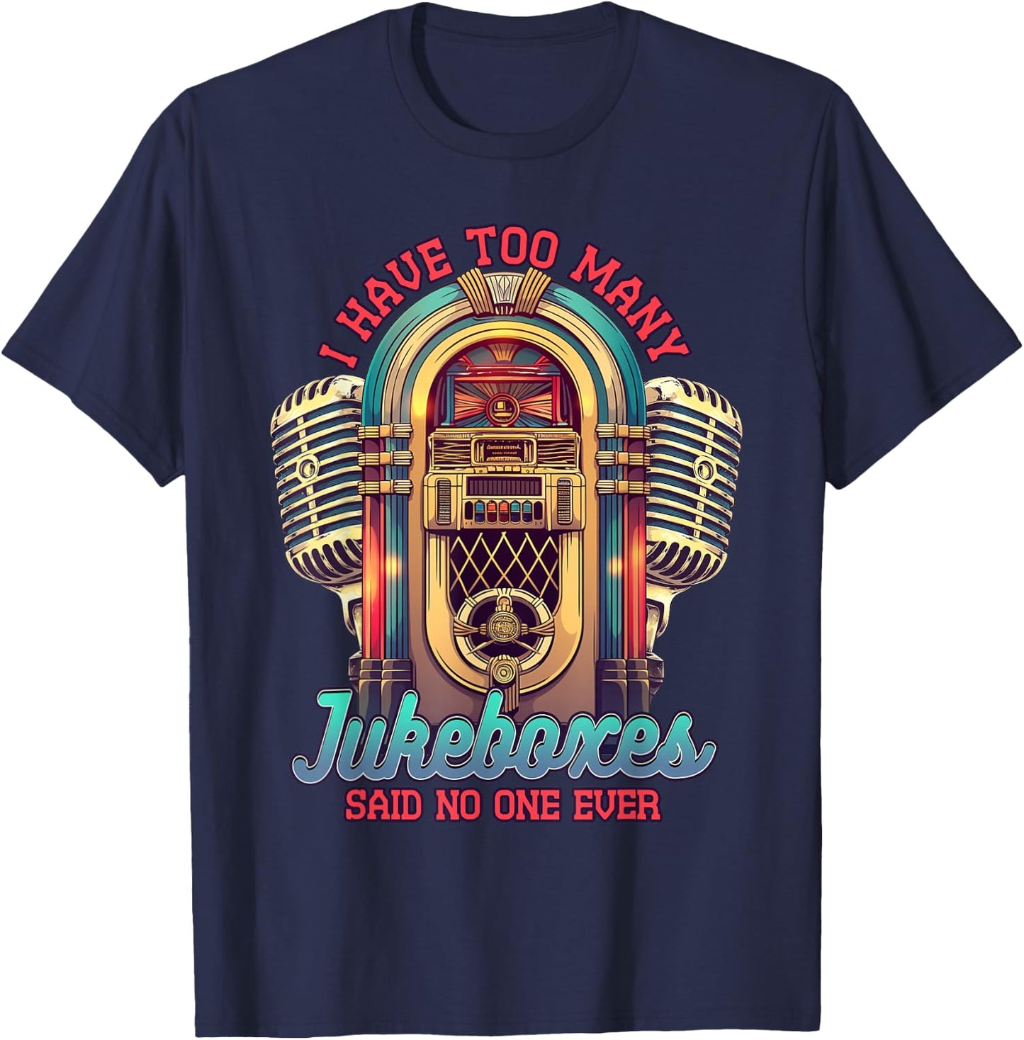 Jukebox Collector I Have Too Many Jukeboxes T-Shirt - T-Shirt | Navy