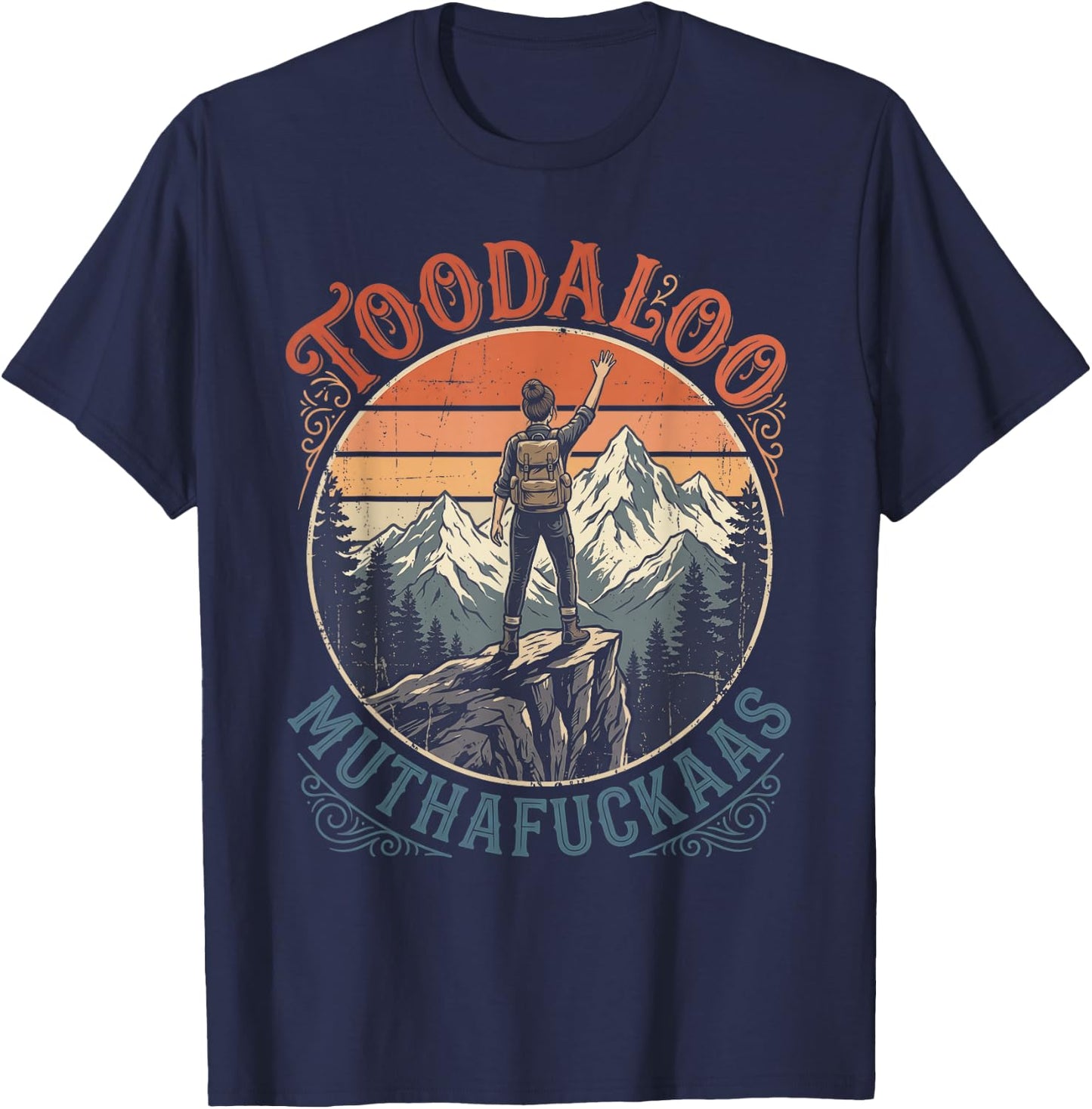 Toodaloo Muthafuckaas Sarcastic Hiking Funny Outdoor Humor T-Shirt - T-Shirt | Navy