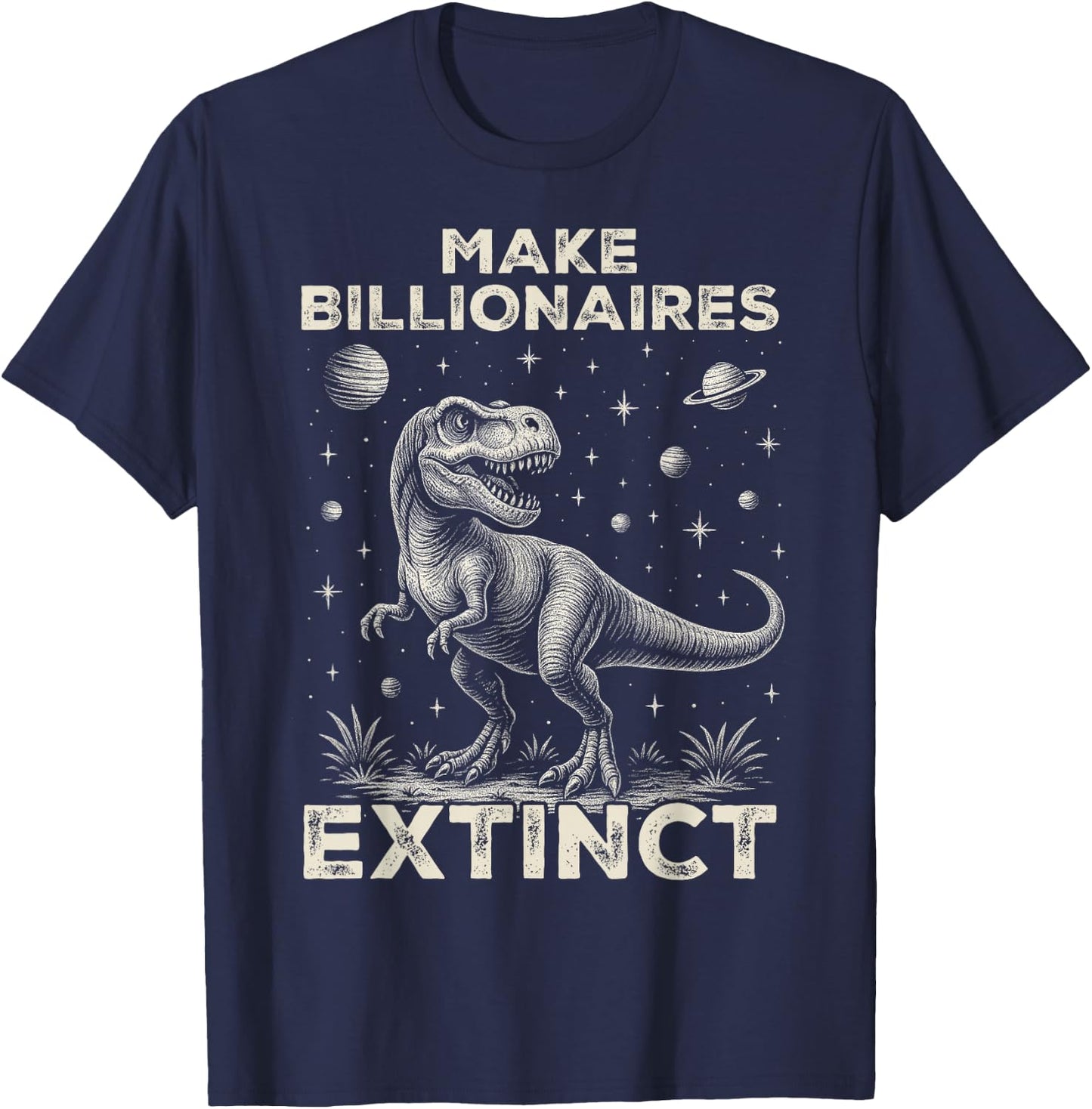 Make Billionaires Extinct Funny Sarcastic Humorous T-Shirt - T-Shirt | Navy