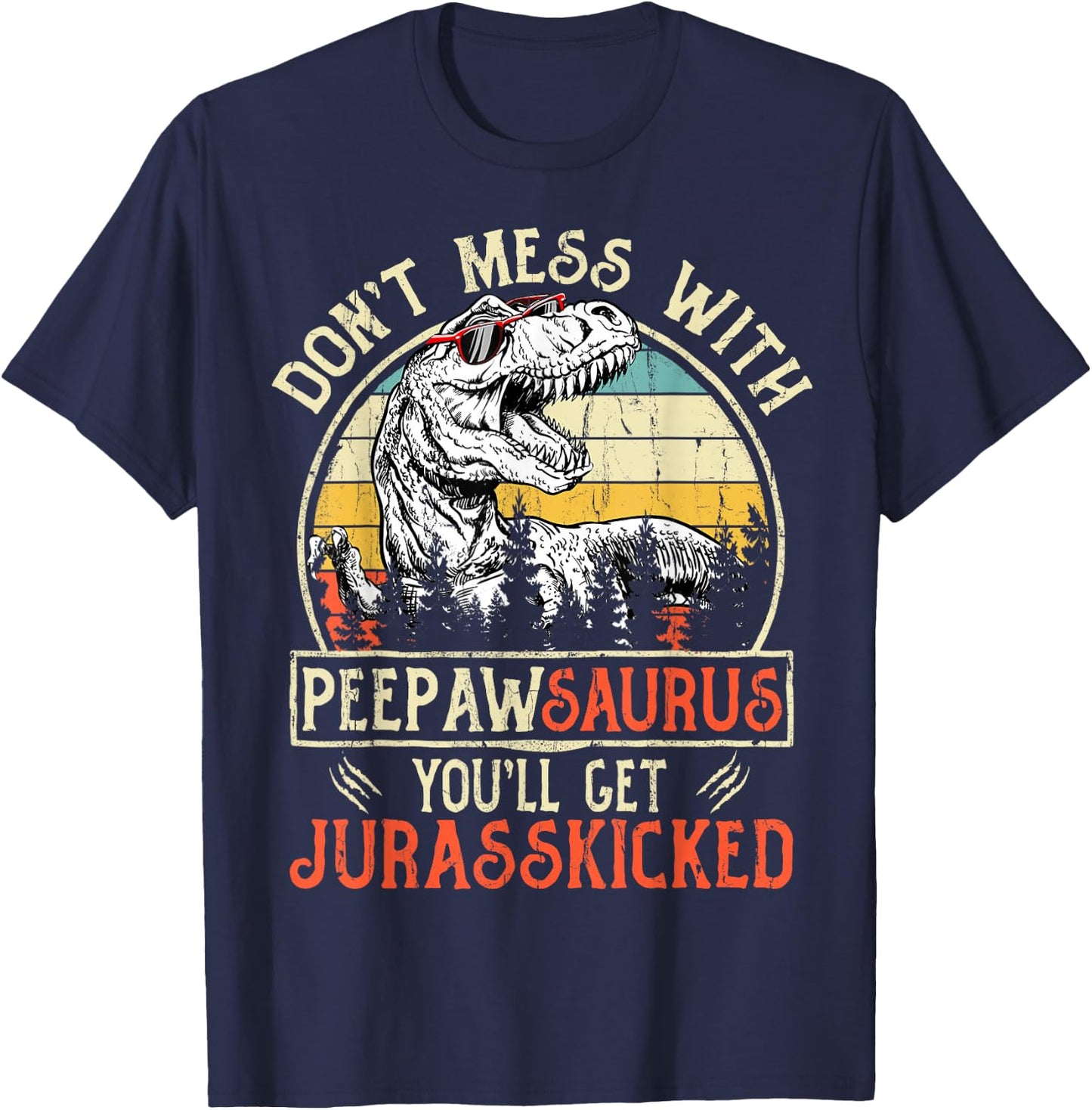Don't Mess With Peepawsaurus You'll Get Jurasskicked Peepaw T-Shirt - T-Shirt | Navy