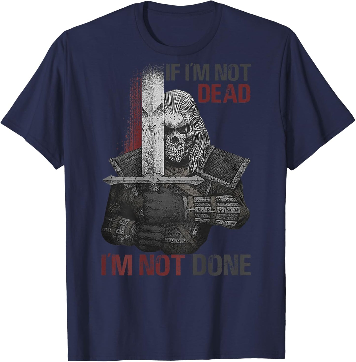 If I'm Not Dead I'm Not Done (on back) T-Shirt - T-Shirt | Navy