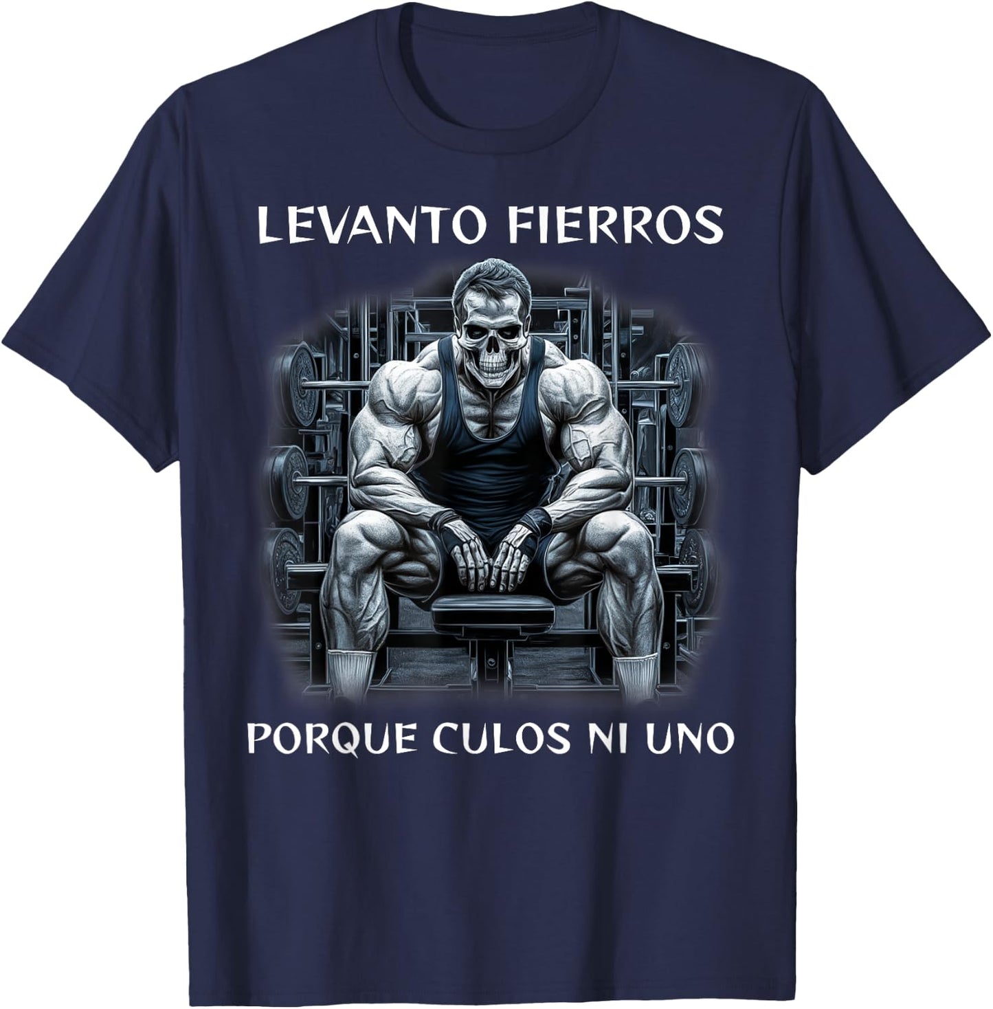 Levanto fierros porque culos ni uno calacas chidas gym T-Shirt - T-Shirt | Navy