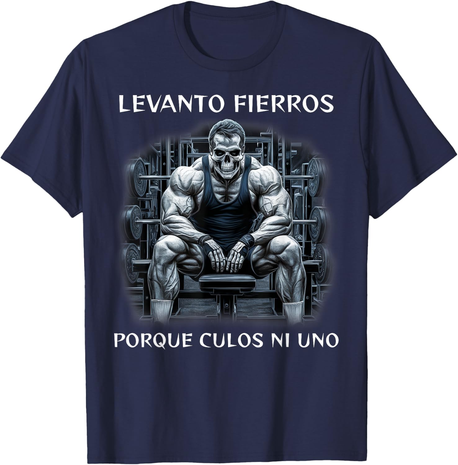 Levanto fierros porque culos ni uno calacas chidas gym T-Shirt - T-Shirt | Navy