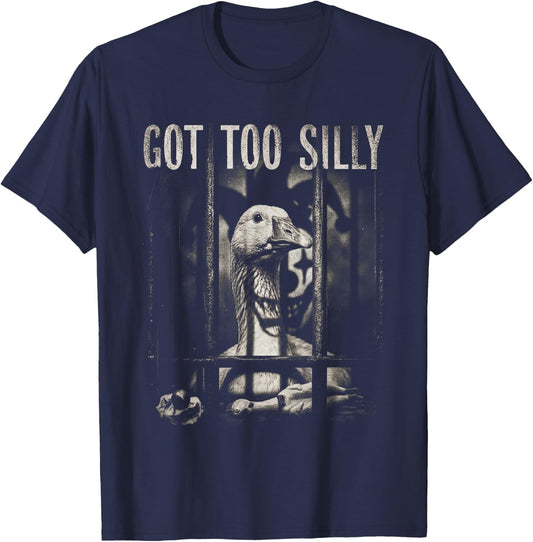 Funny Goose Prison Meme Got Too Silly Goose T-Shirt - T-Shirt | Navy