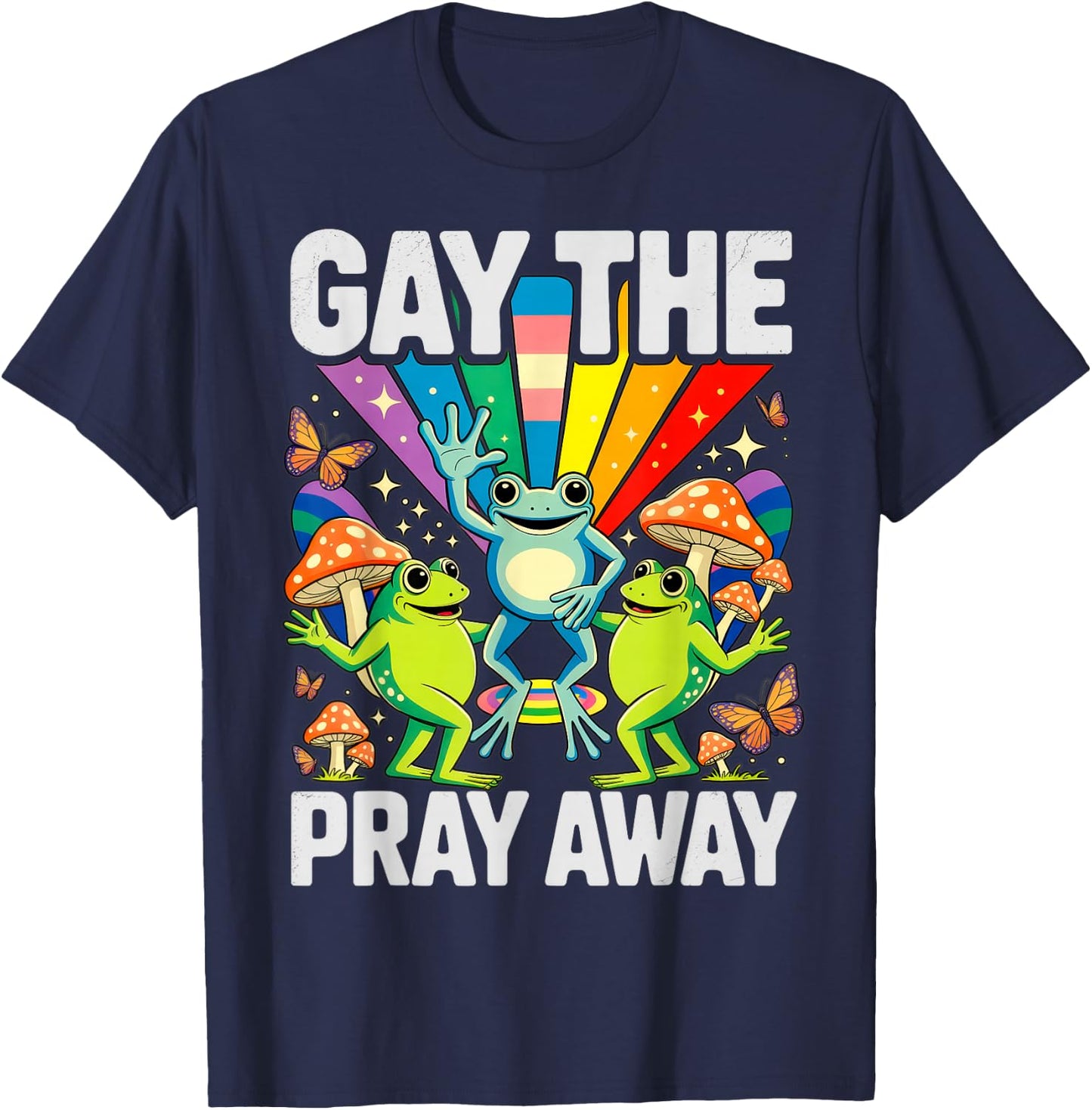 Gay The Pray Away LGBT Rainbow Funny Frogs Meme LGBTQ Pride T-Shirt - T-Shirt | Navy